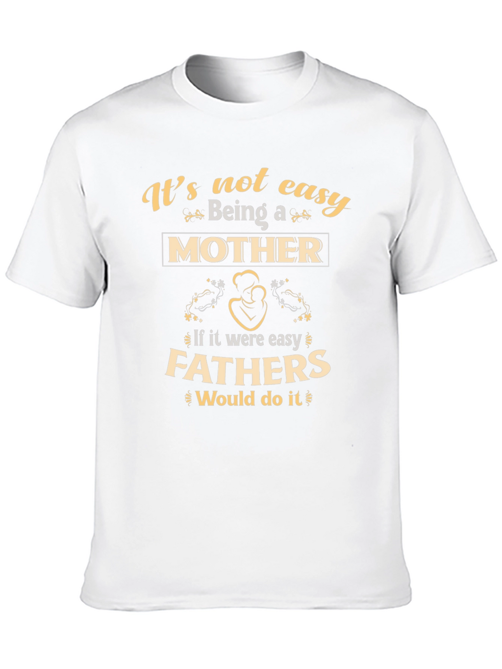 Motherhood T-Shirt - Its Not Easy Being A Mother