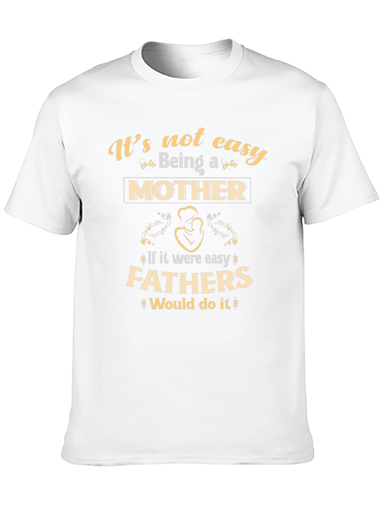 Motherhood T-Shirt - Its Not Easy Being A Mother