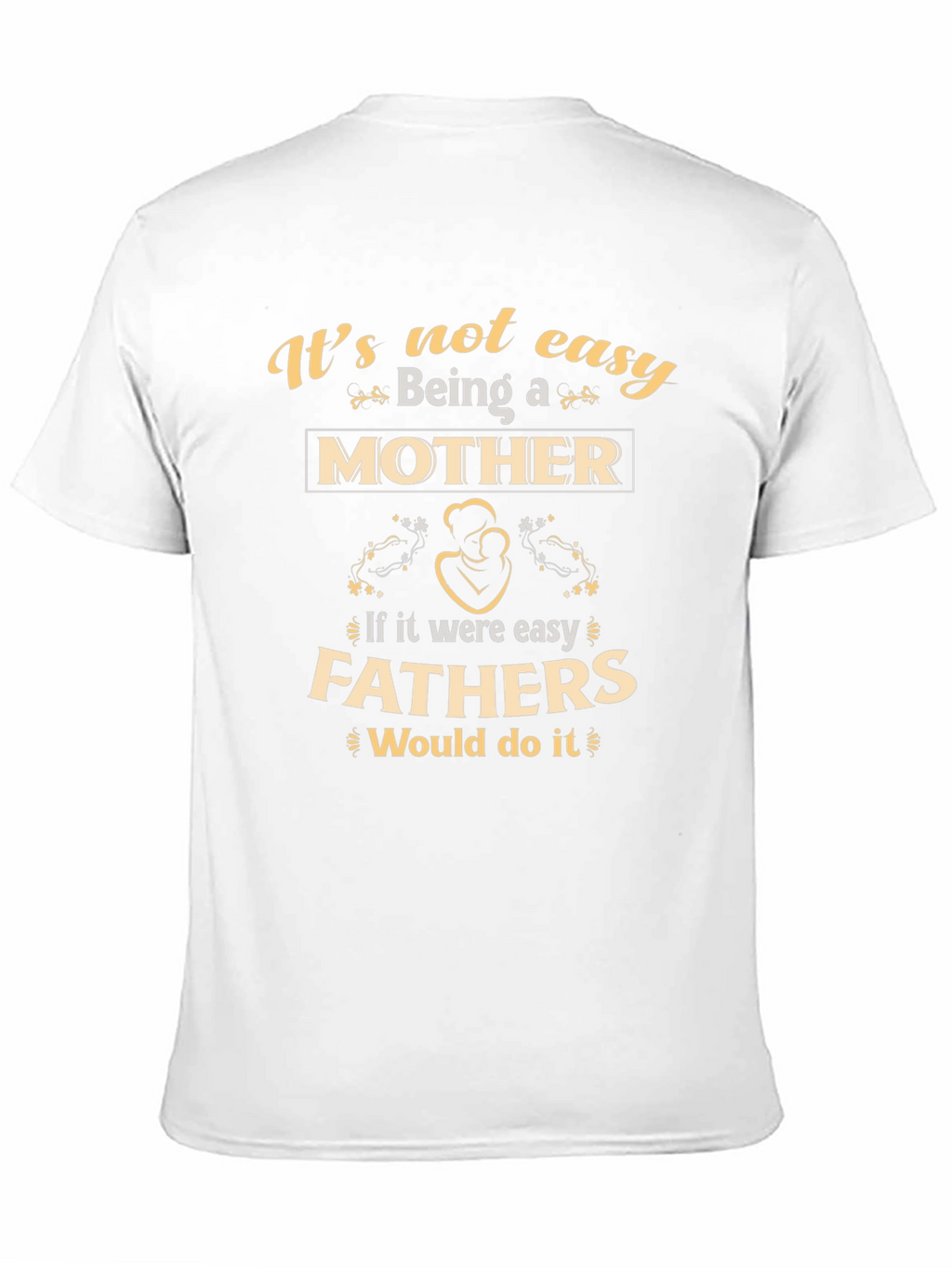 Motherhood T-Shirt - Its Not Easy Being A Mother