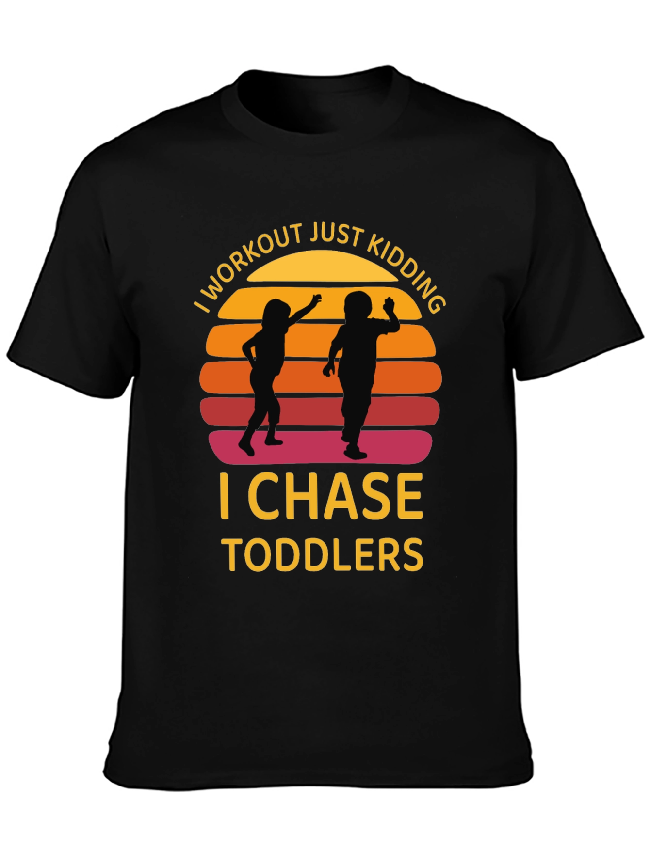 I Workout Just Kidding I Chase Toddlers Graphic T-Shirt