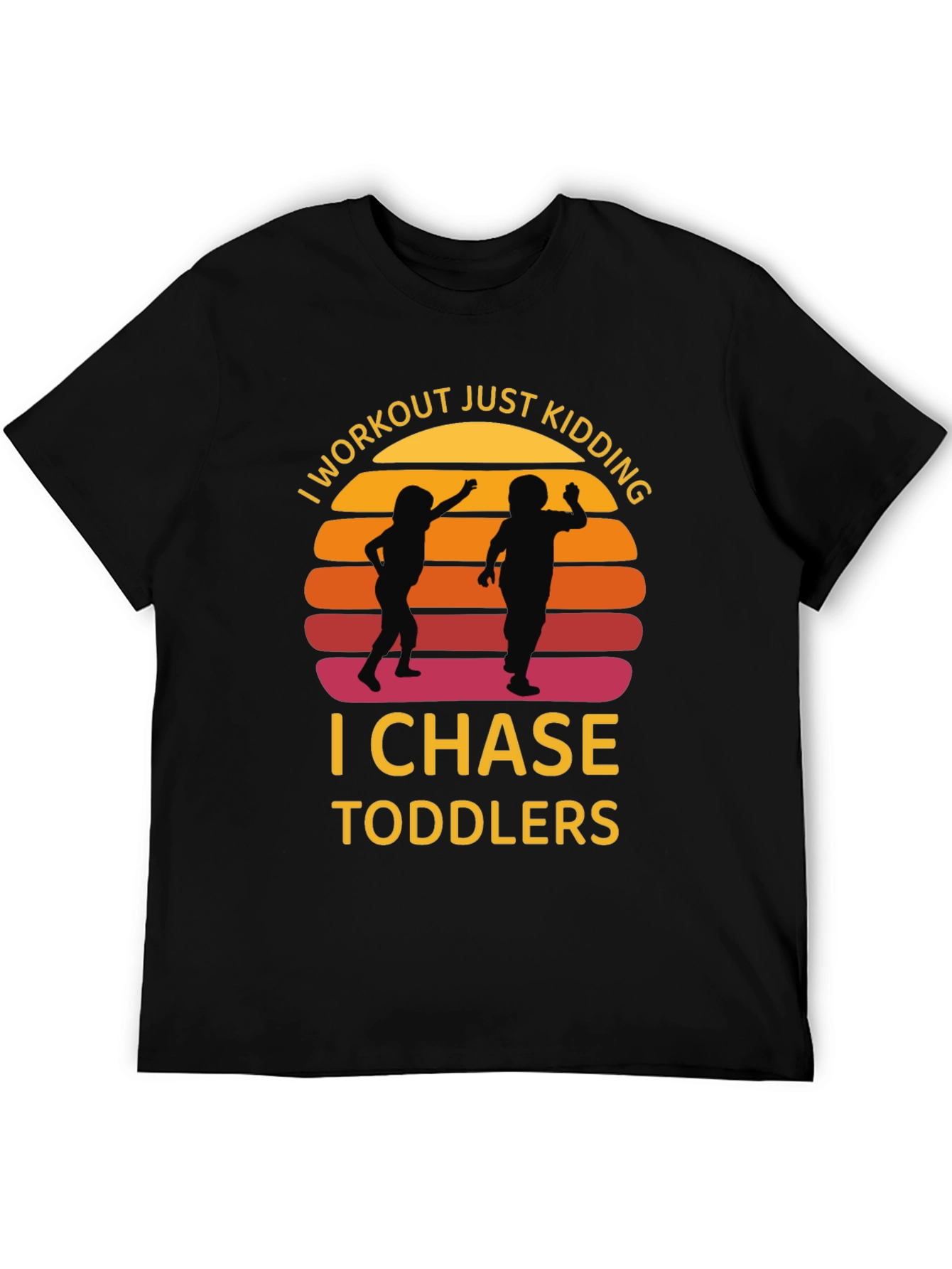 I Workout Just Kidding I Chase Toddlers Graphic T-Shirt