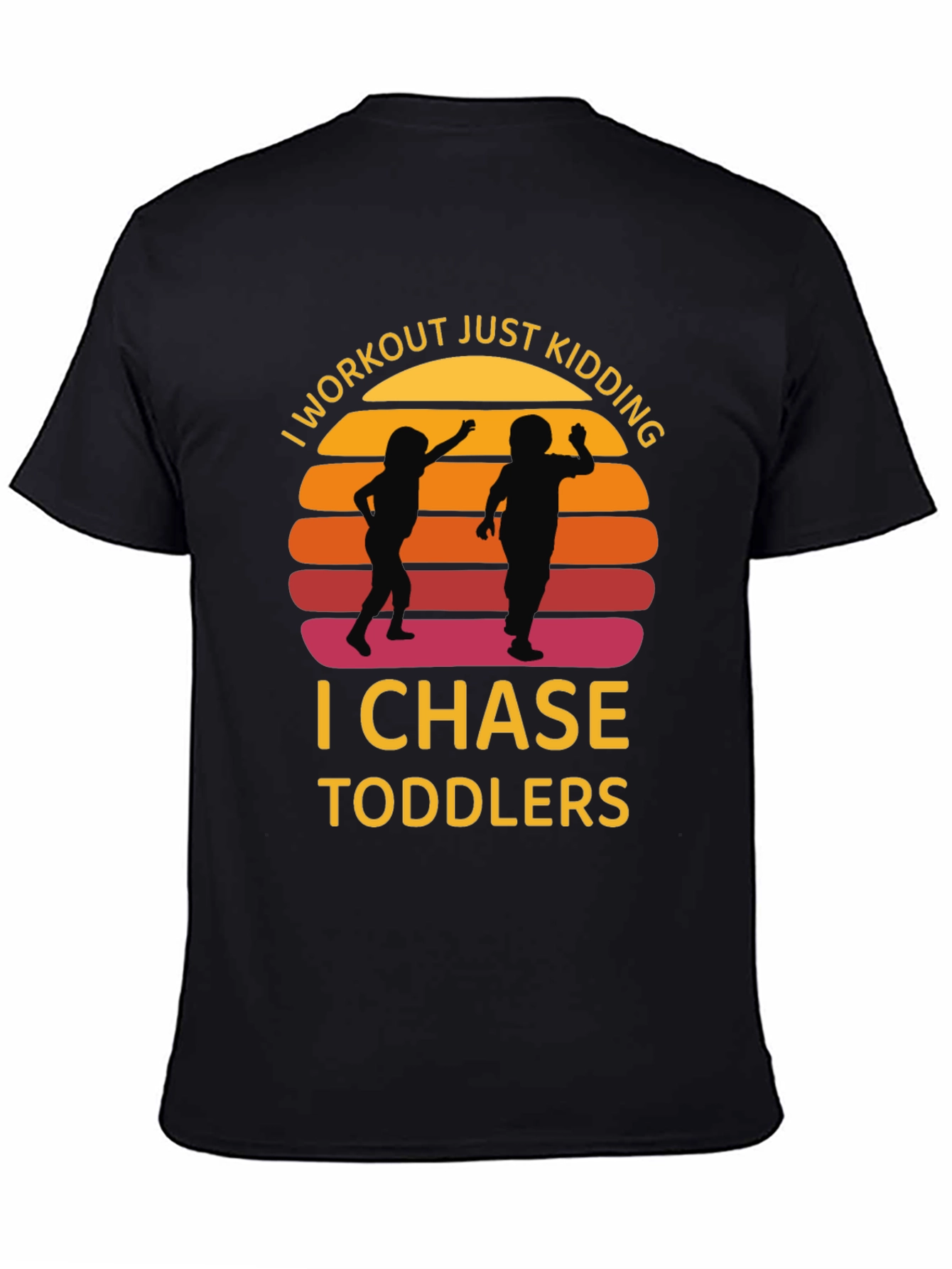 I Workout Just Kidding I Chase Toddlers Graphic T-Shirt