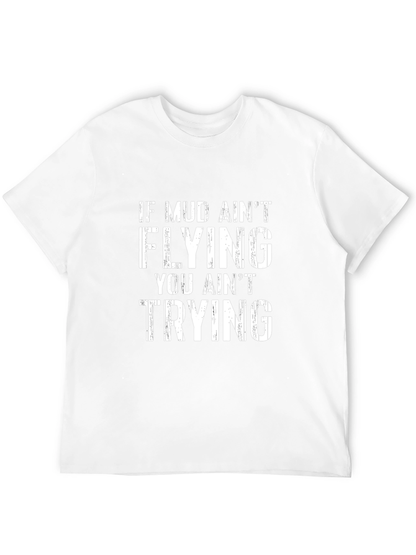 Mud Aint Flying T-Shirt