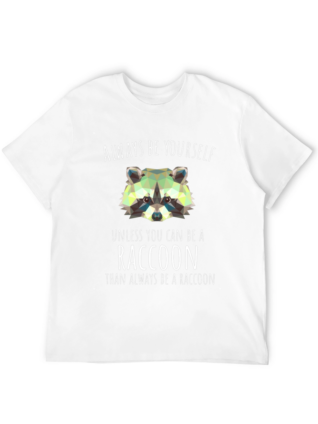Always Be a Raccoon T-Shirt - Novelty Graphic Tee