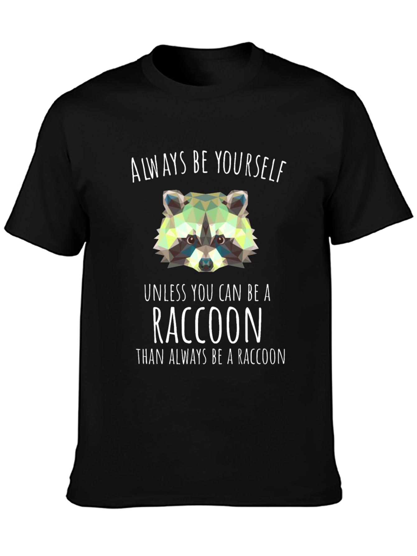 Always Be a Raccoon T-Shirt - Novelty Graphic Tee