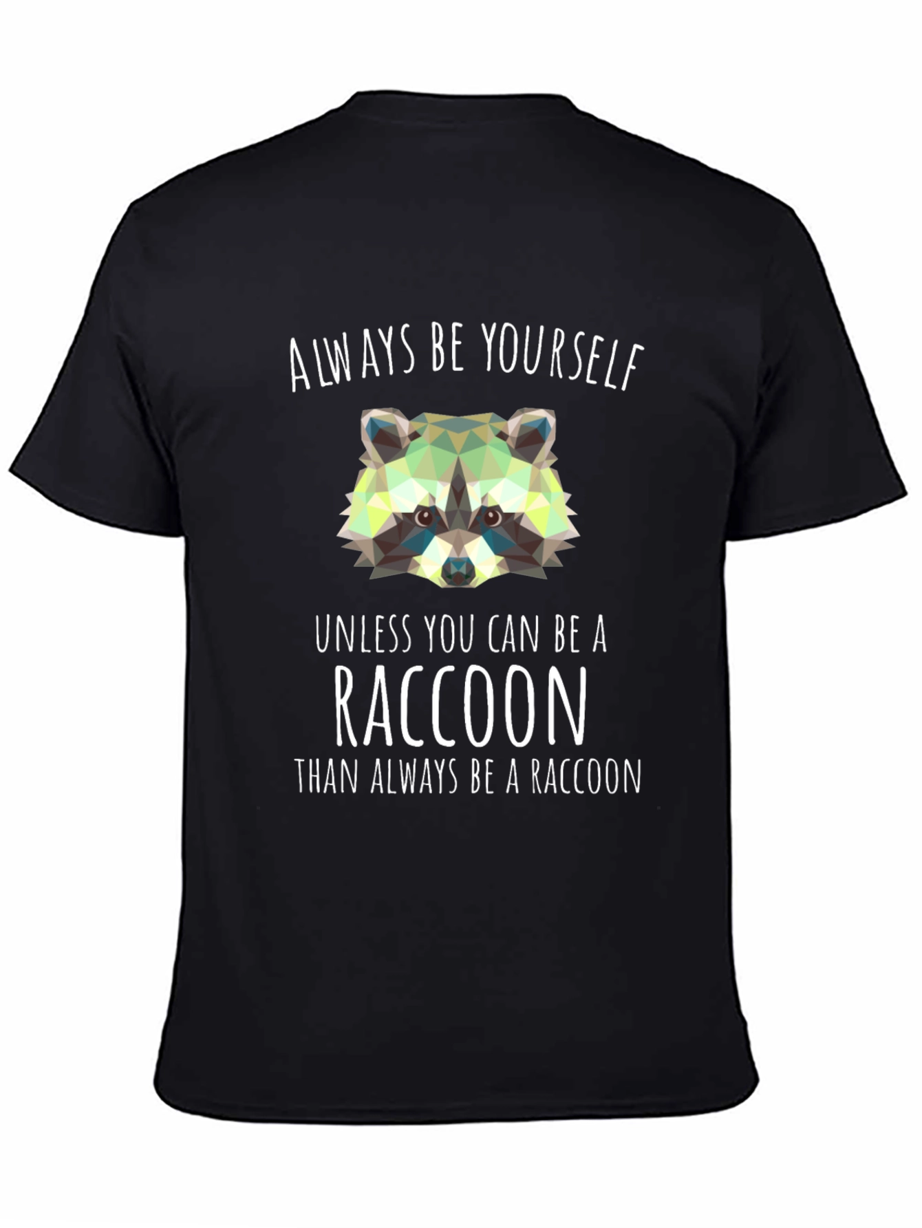 Always Be a Raccoon T-Shirt - Novelty Graphic Tee
