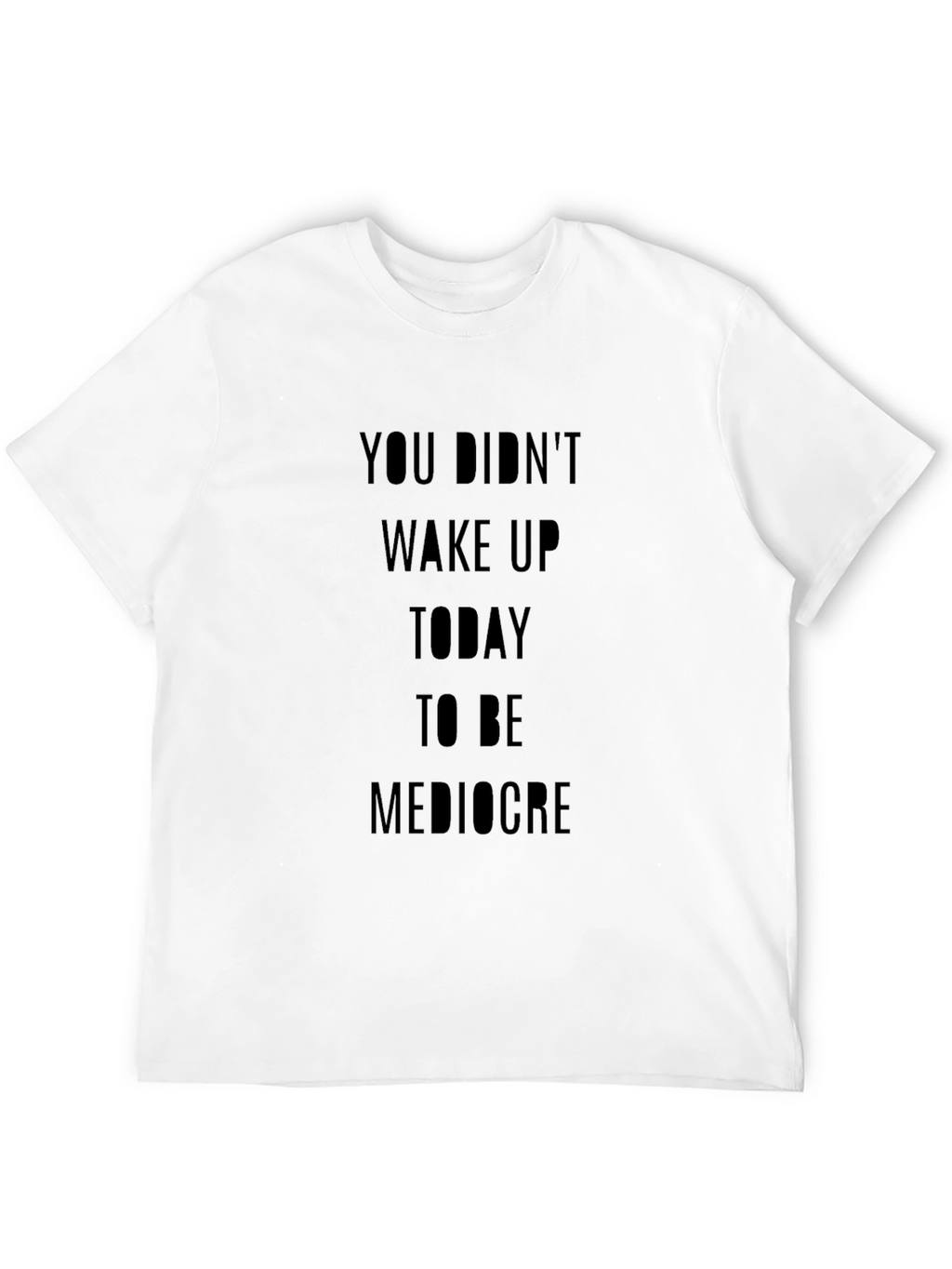 Motivational T-Shirt: You Didnt Wake Up...