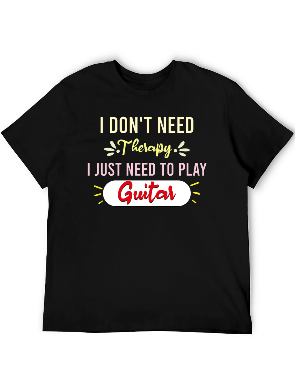 I Dont Need Therapy Guitar T-Shirt