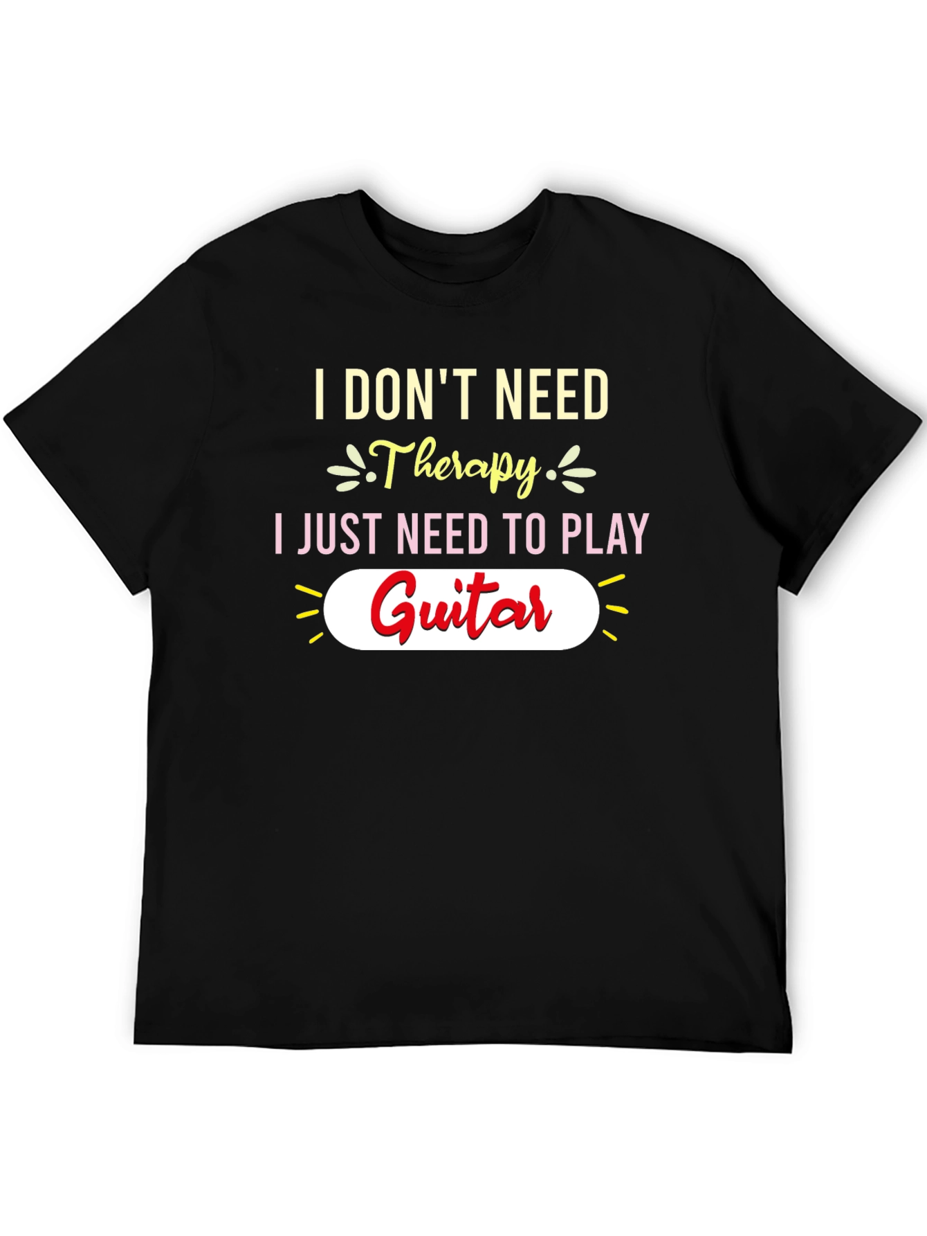 I Dont Need Therapy Guitar T-Shirt