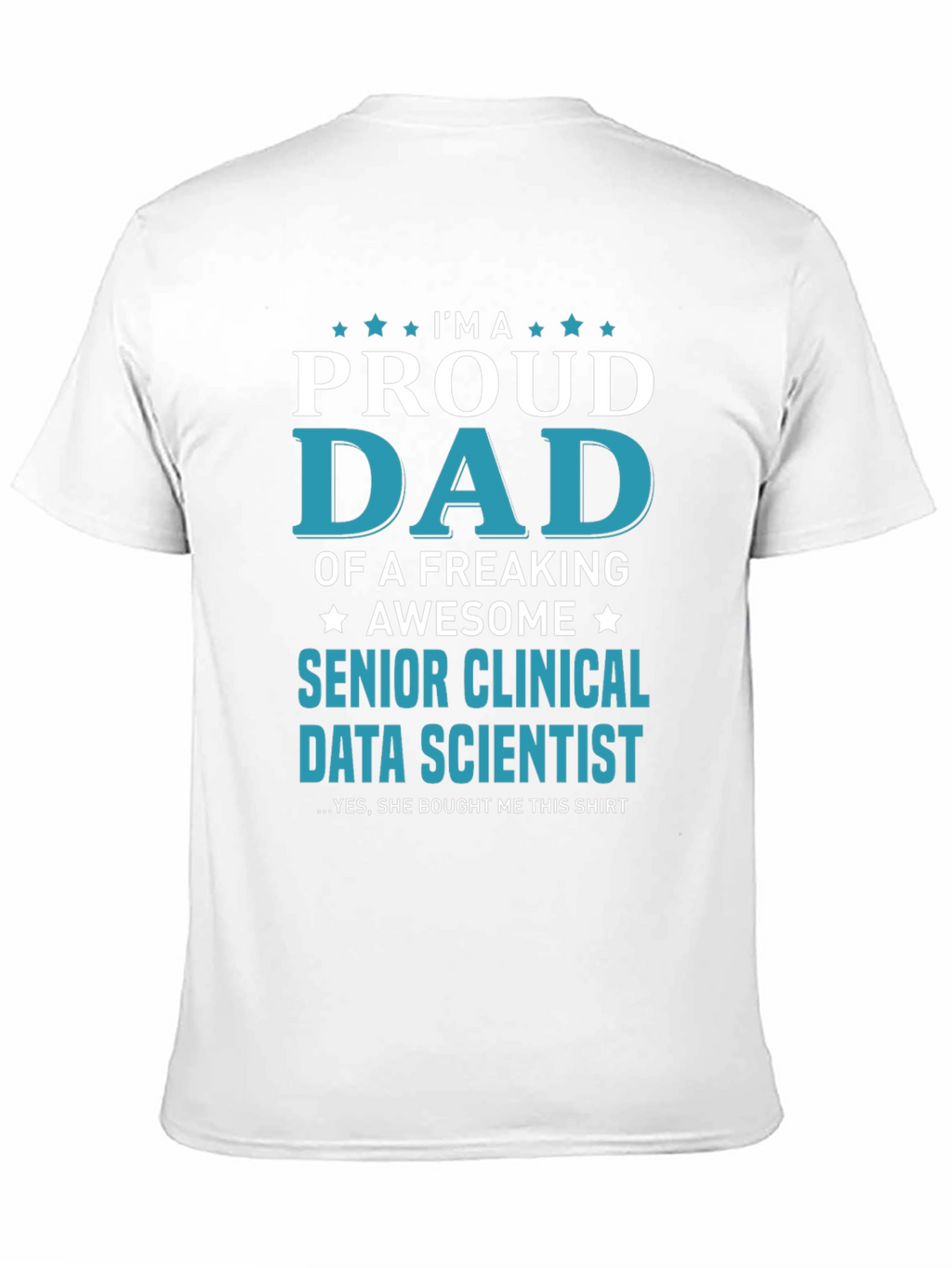 Proud Dad Senior Clinical Data Scientist Graphic Tee