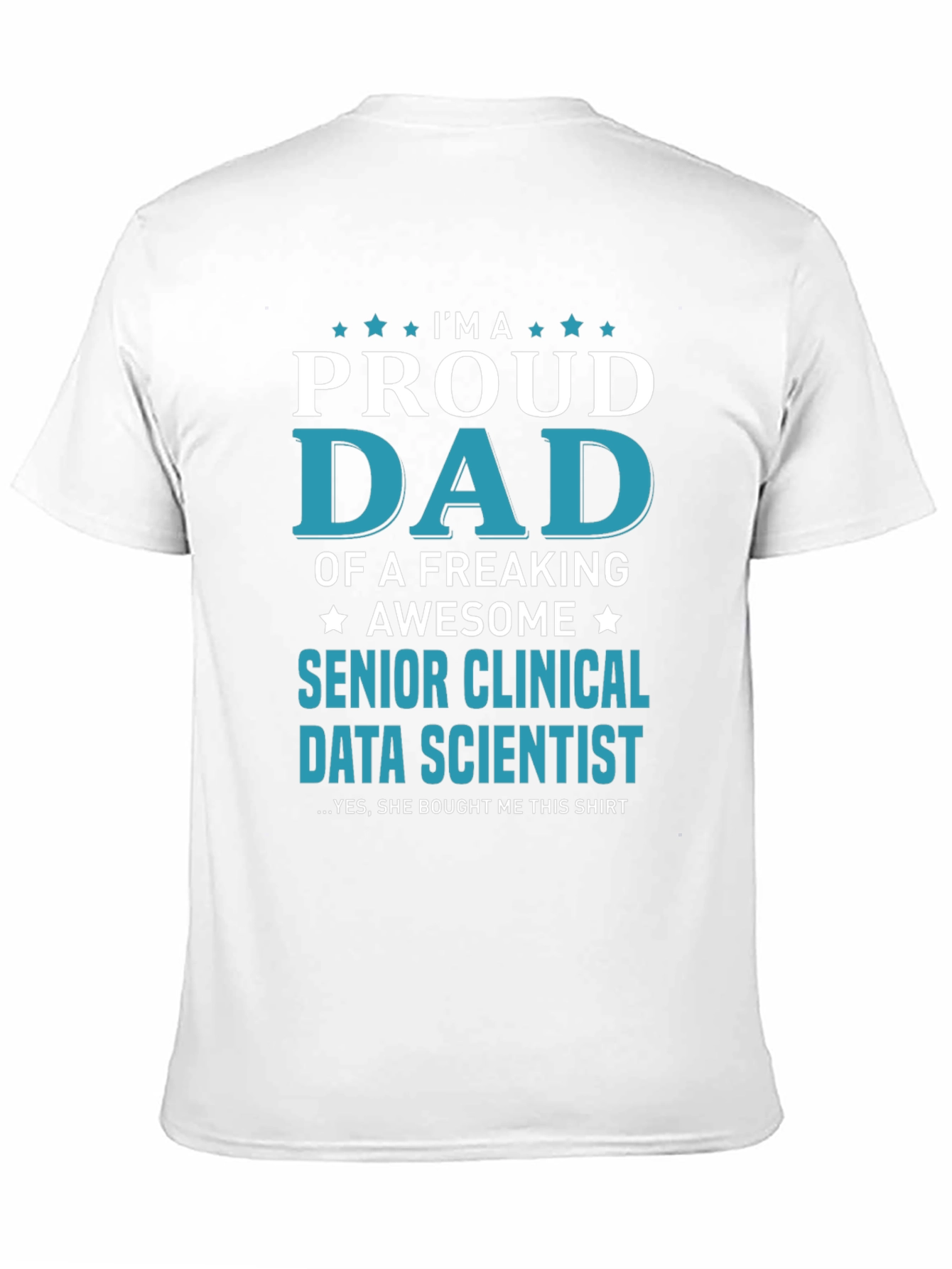 Proud Dad Senior Clinical Data Scientist Graphic Tee