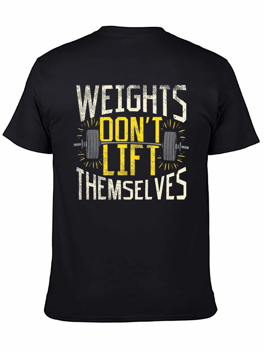 Weights Dont Lift Themselves Graphic T-Shirt