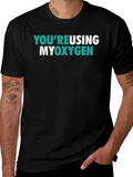 Youre Reusing My Oxygen Graphic Tee