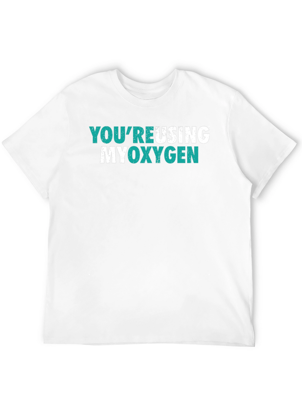 Youre Reusing My Oxygen Graphic Tee