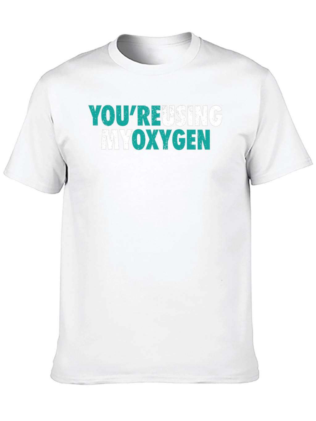 Youre Reusing My Oxygen Graphic Tee