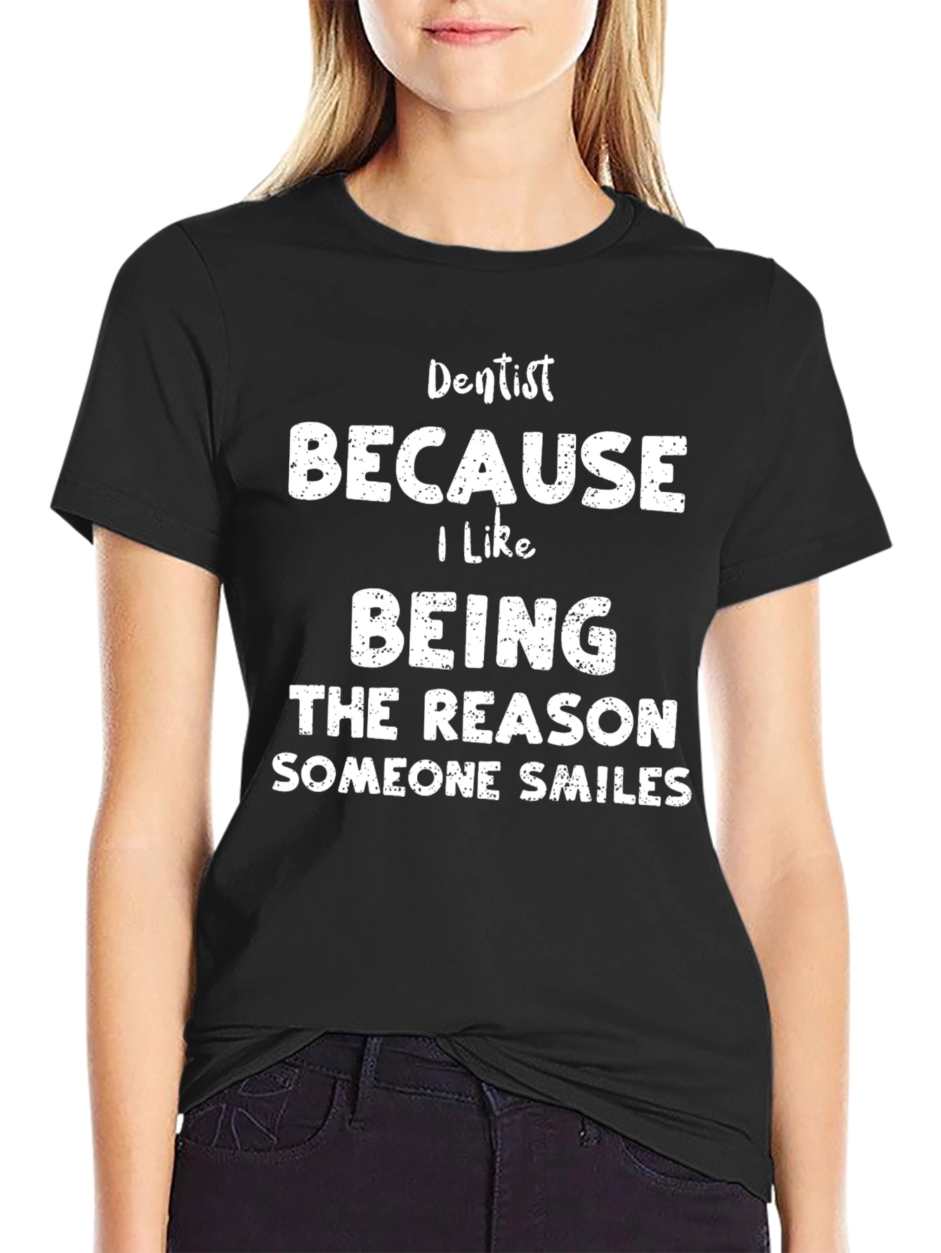 Dentist Smiles T-Shirt: Because I Like Being The Reason Someone Smiles