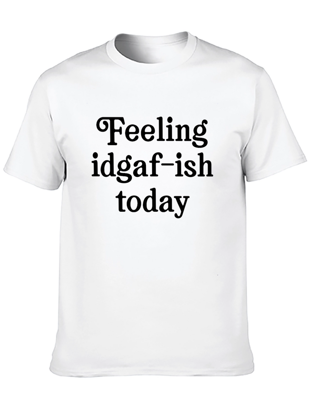 Feeling IDGAF-ish Today Black Graphic Tee