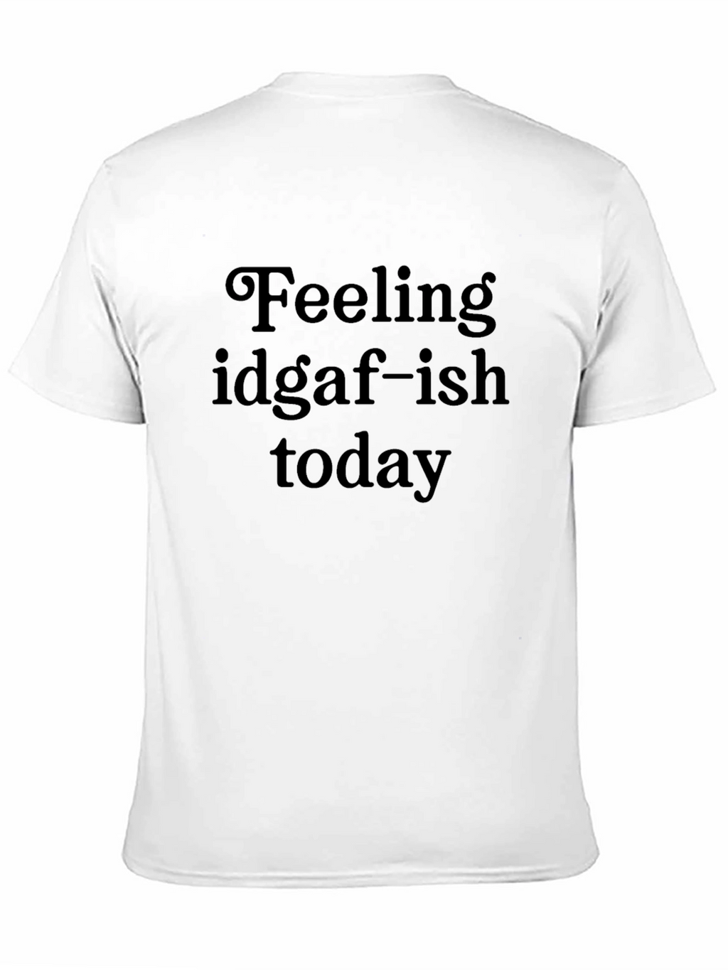 Feeling IDGAF-ish Today Black Graphic Tee