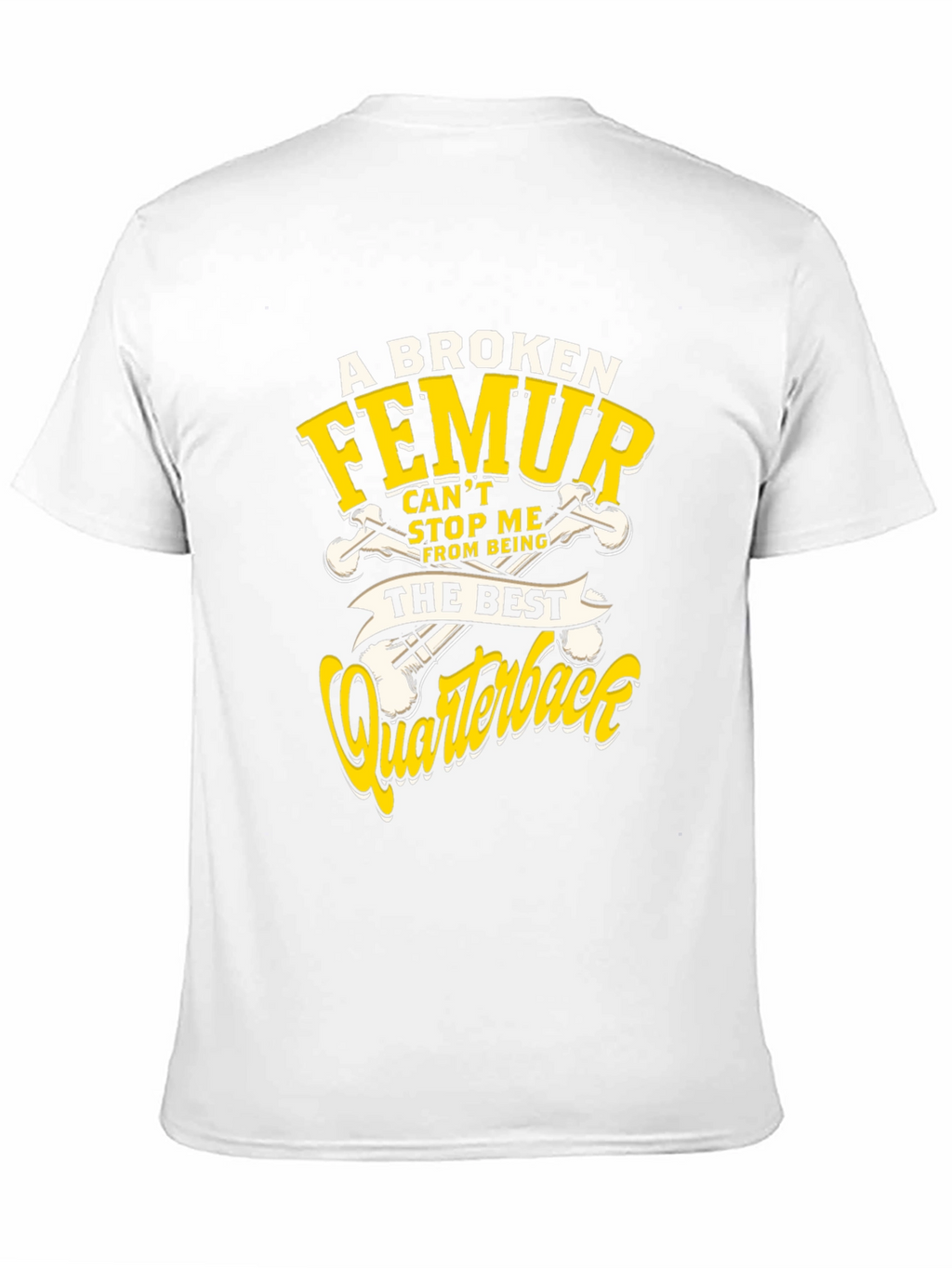 Funny Broken Femur Quarterback T-Shirt