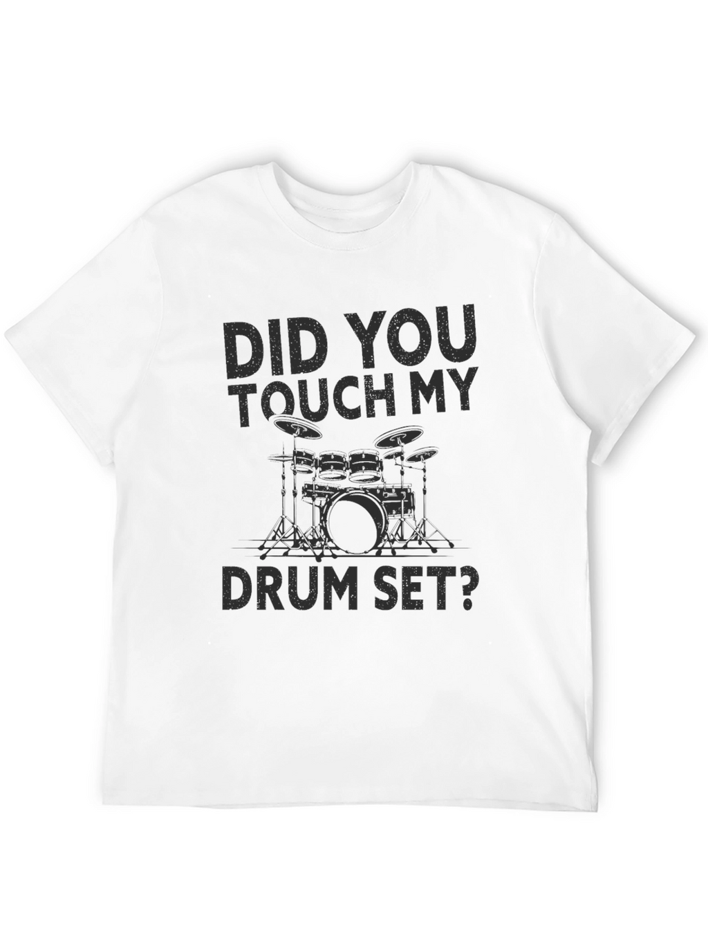 Did You Touch My Drum Set? T-Shirt