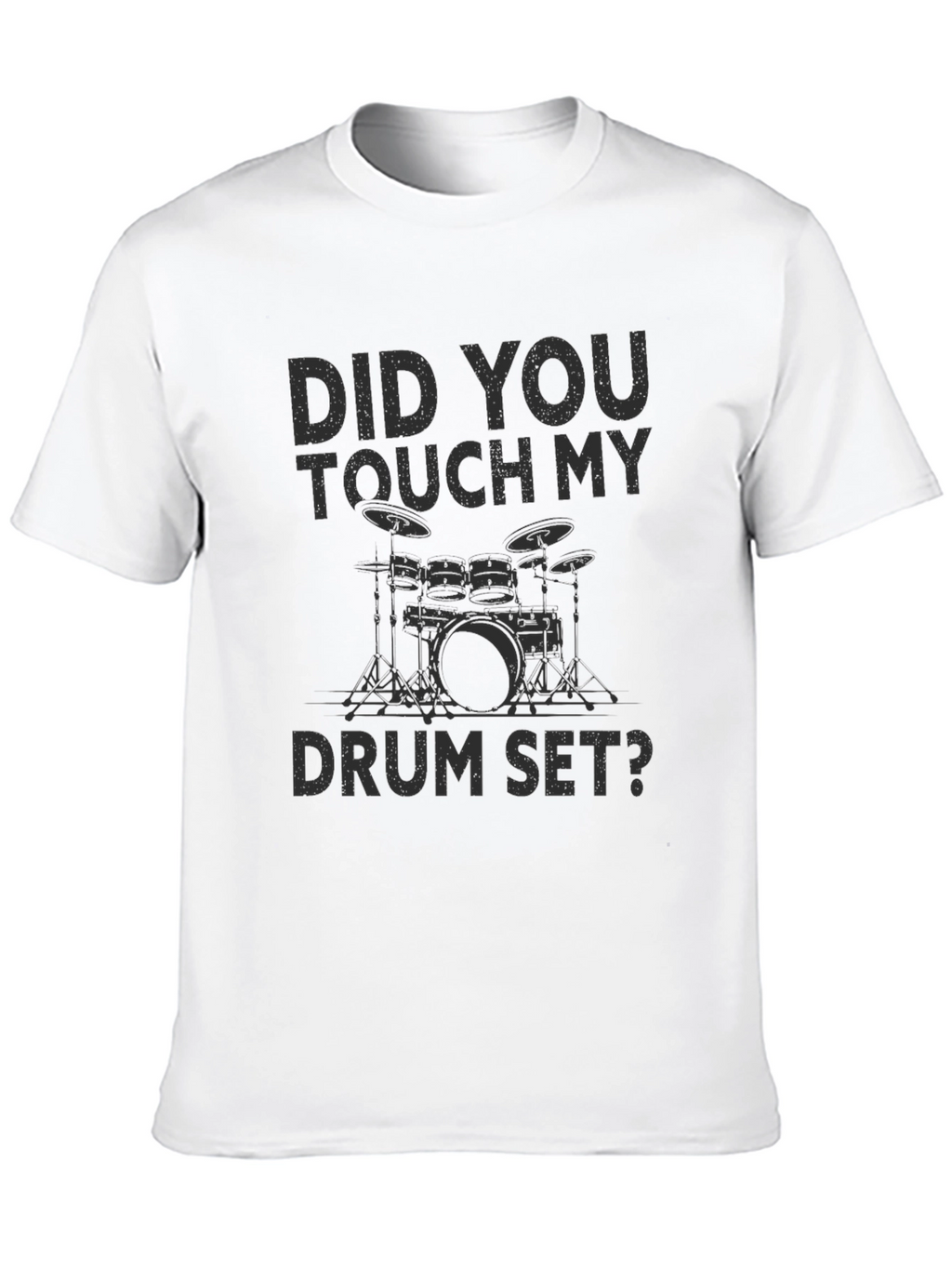 Did You Touch My Drum Set? T-Shirt