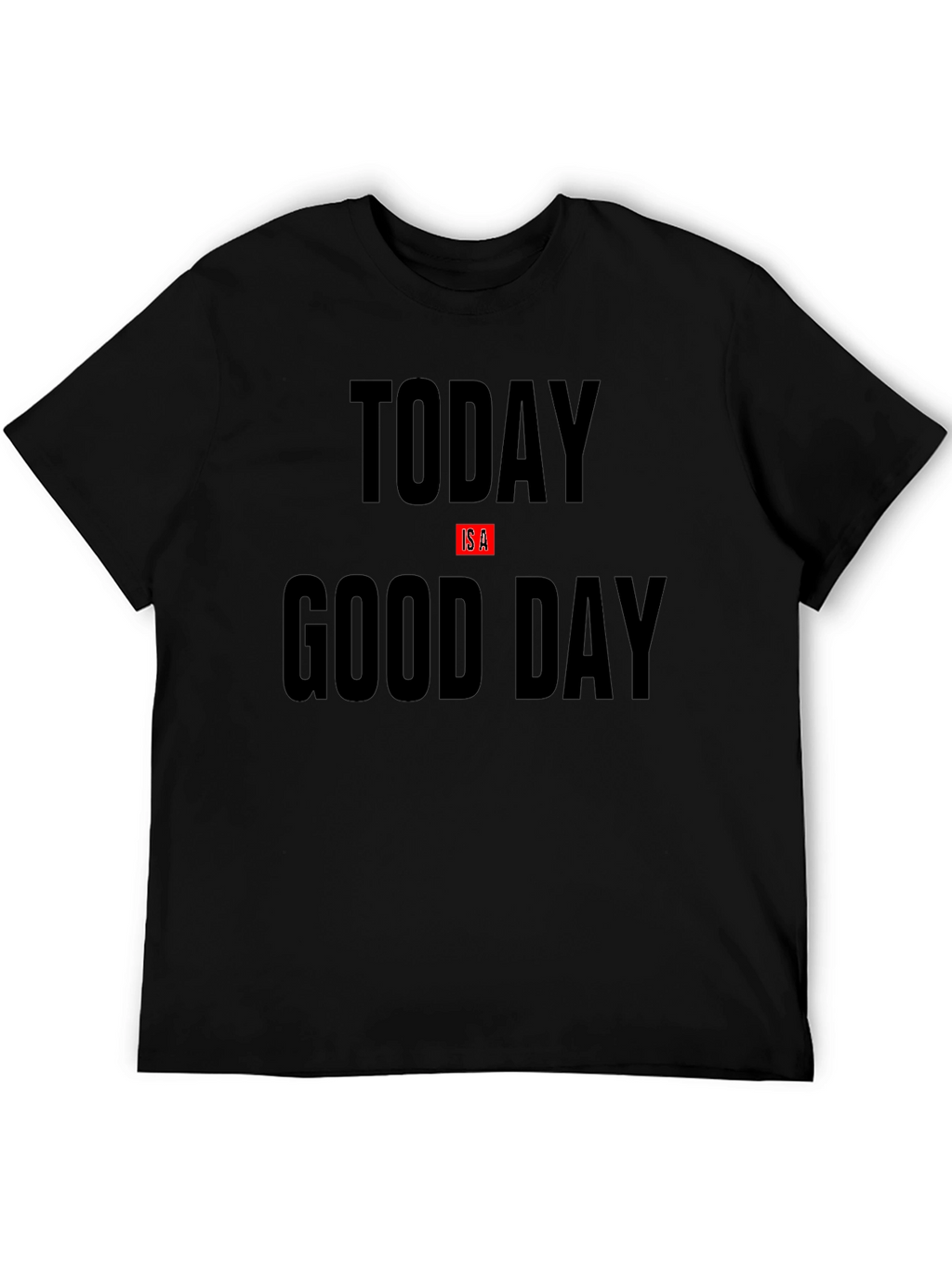 Today Is A Good Day Black Graphic T-Shirt