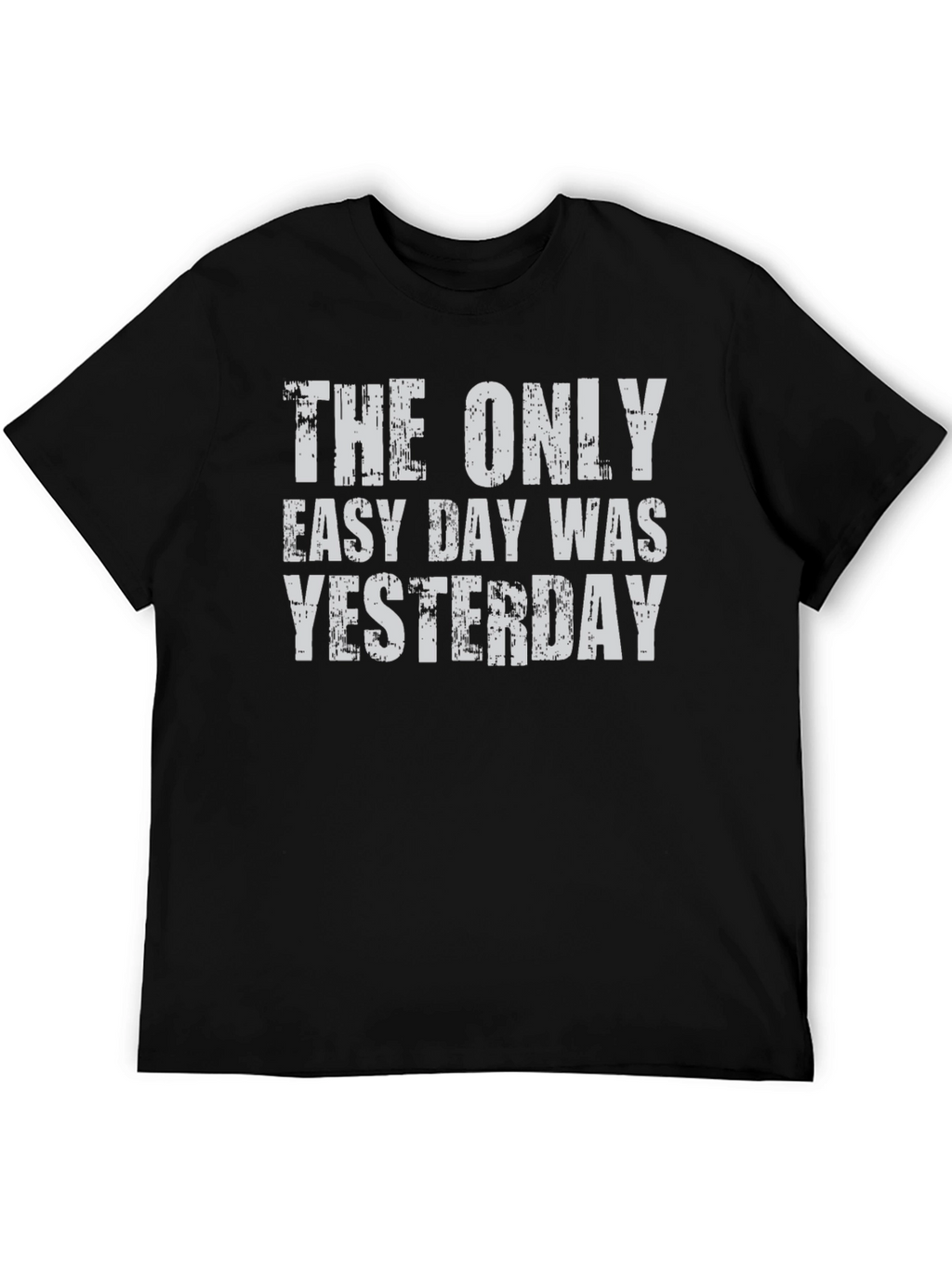 The Only Easy Day Was Yesterday Graphic Tee