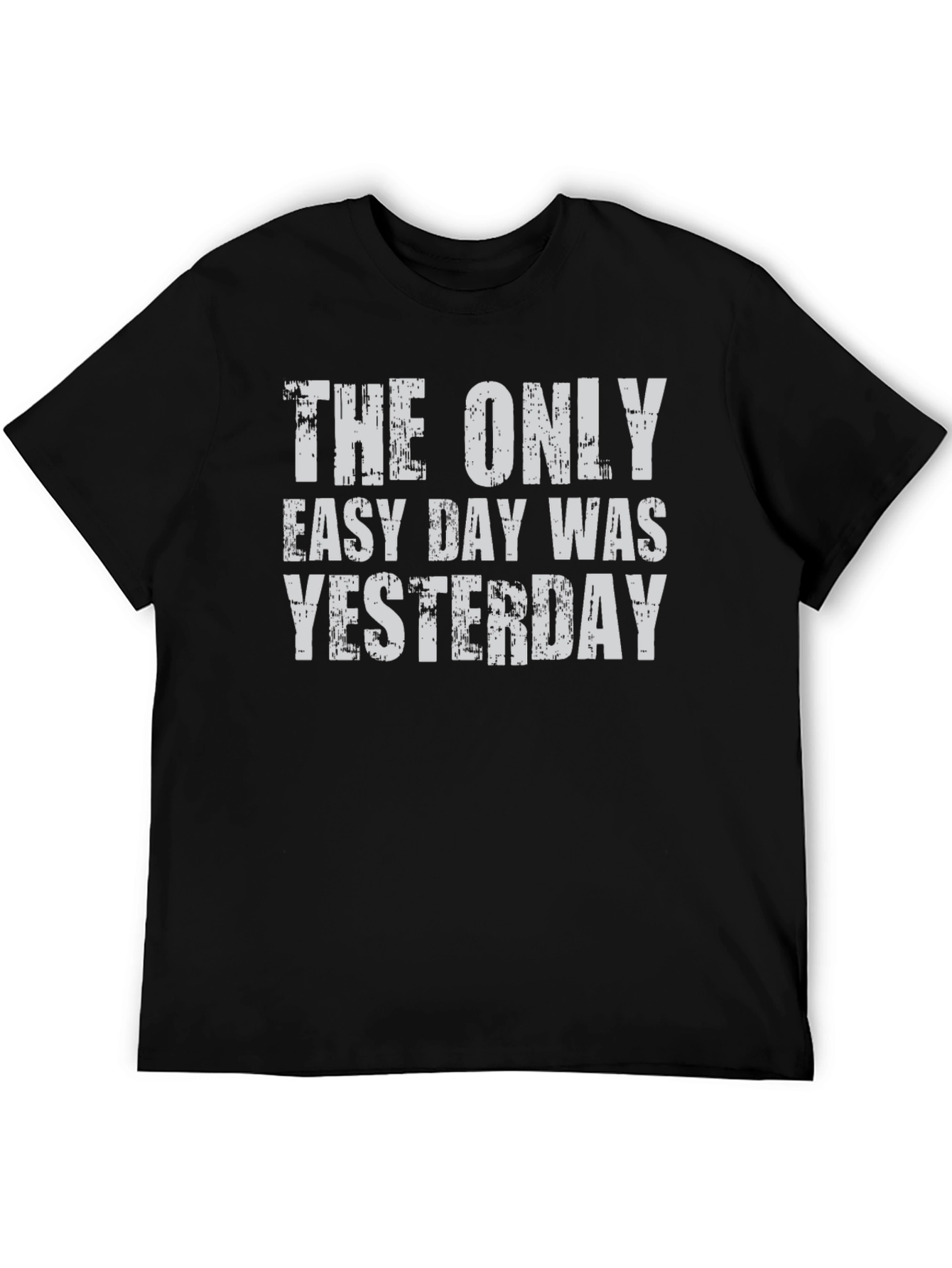 The Only Easy Day Was Yesterday Graphic Tee