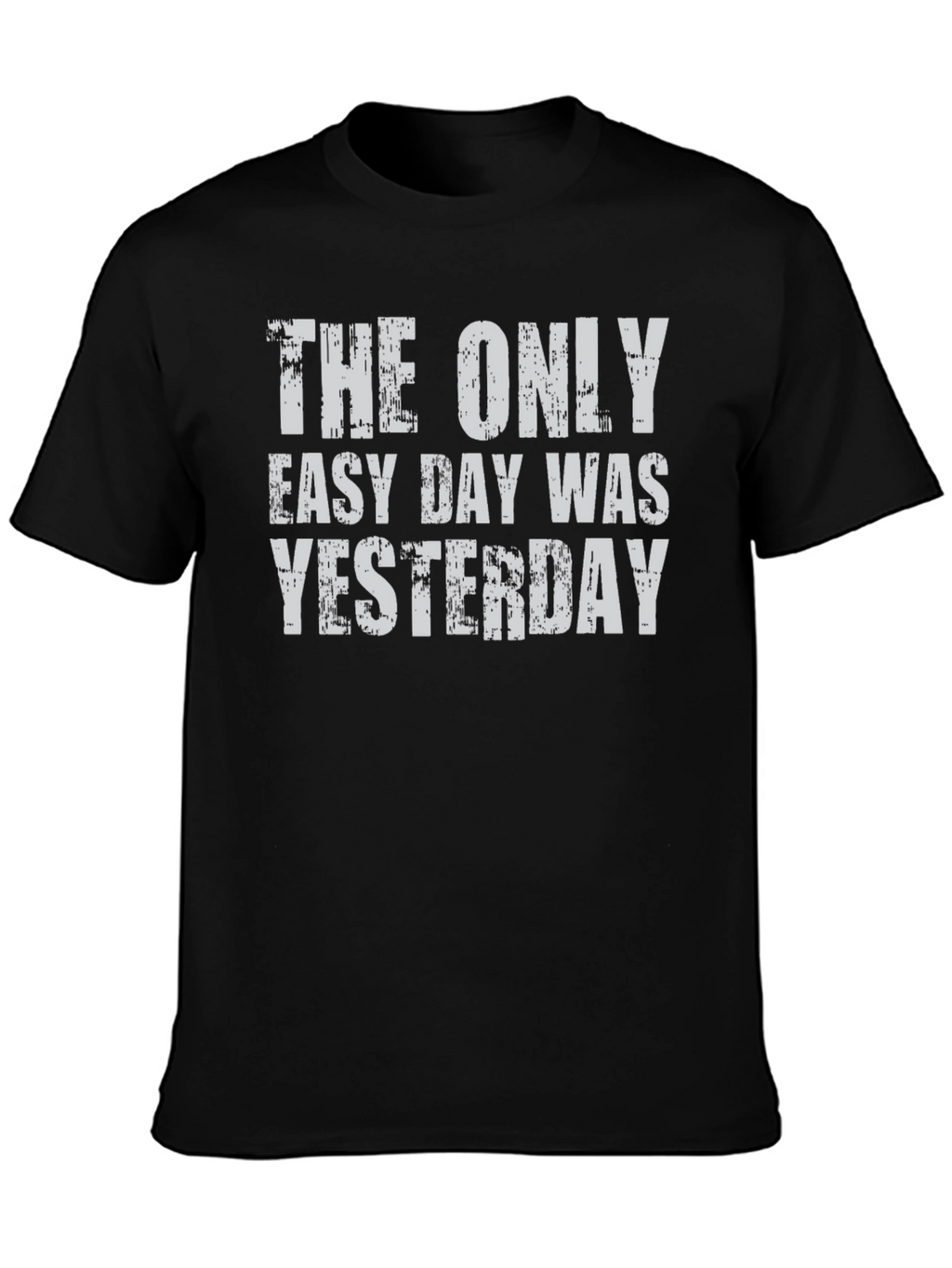 The Only Easy Day Was Yesterday Graphic Tee