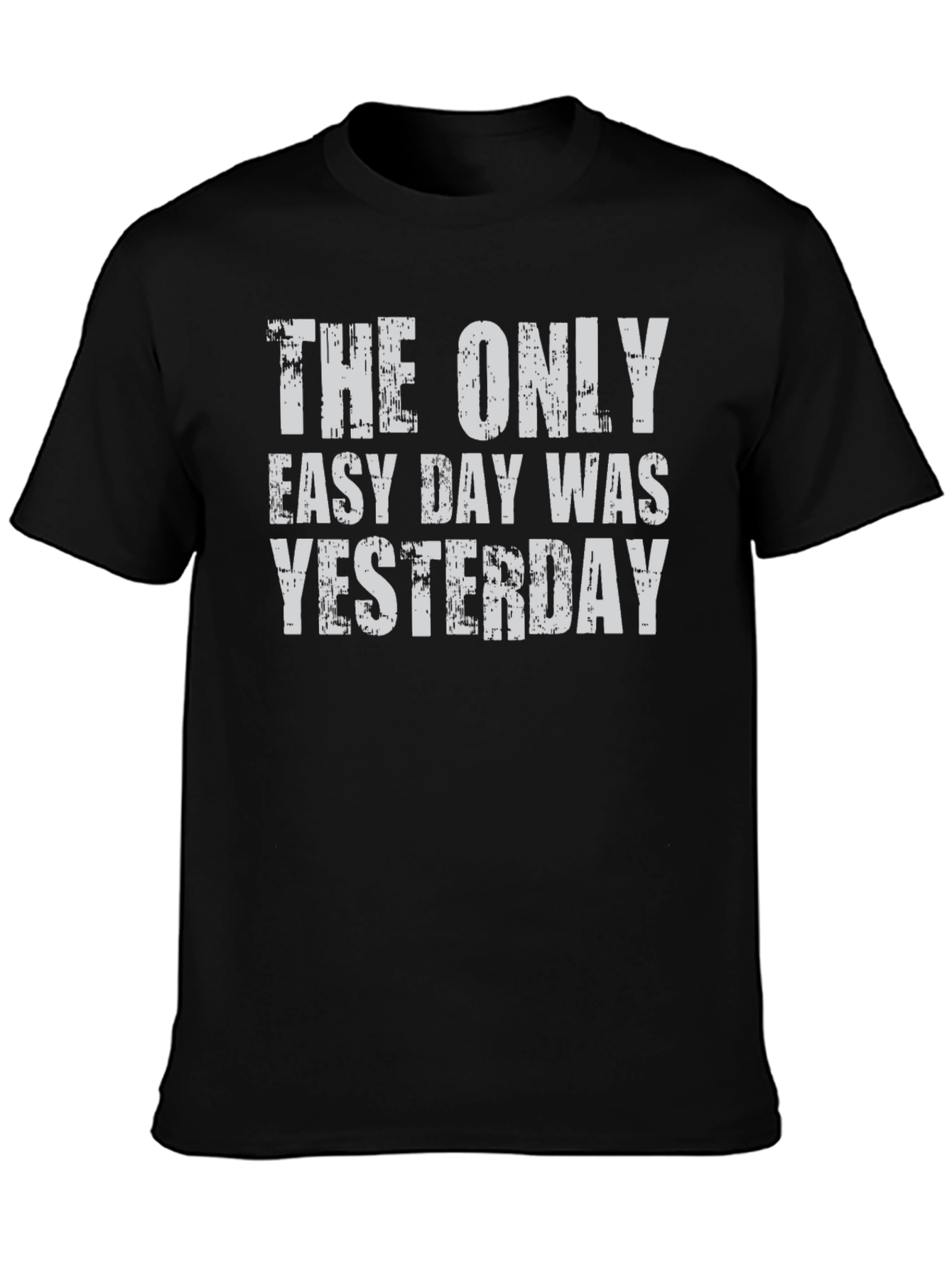 The Only Easy Day Was Yesterday Graphic Tee