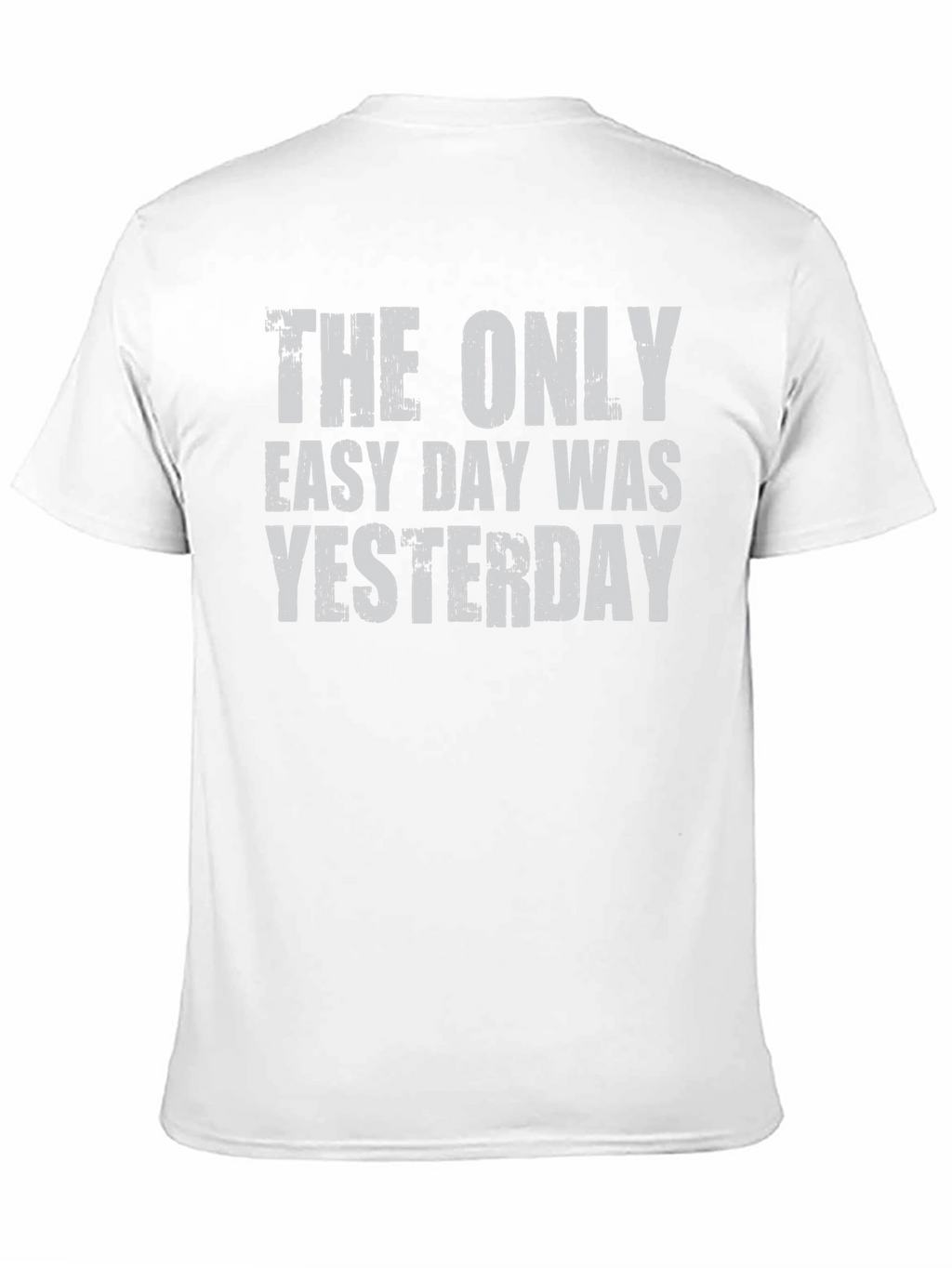 The Only Easy Day Was Yesterday Graphic Tee
