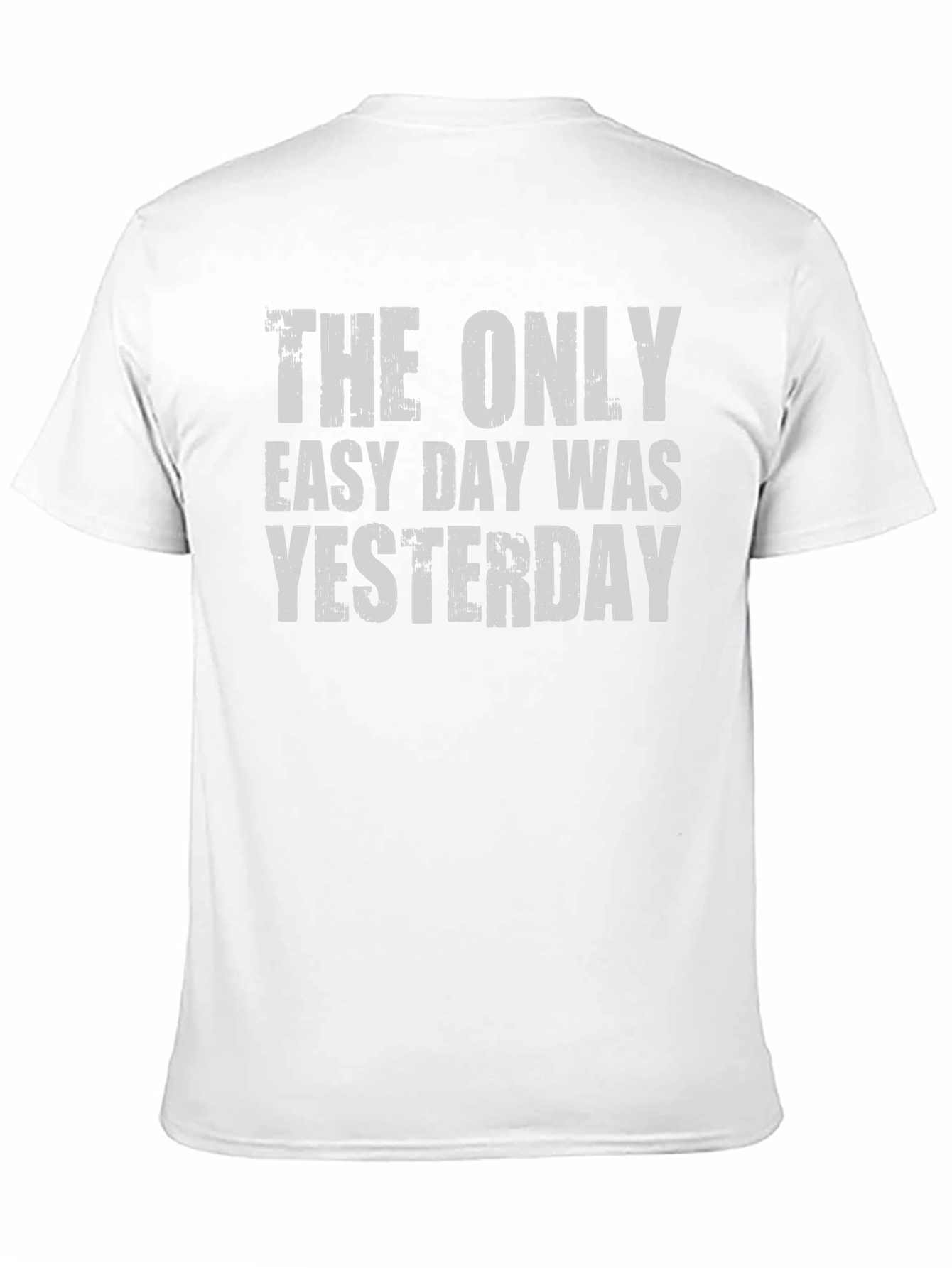 The Only Easy Day Was Yesterday Graphic Tee