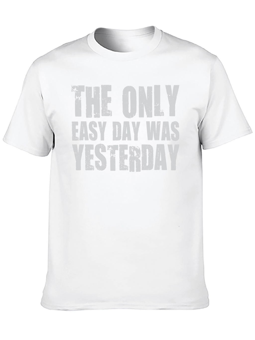 The Only Easy Day Was Yesterday Graphic Tee