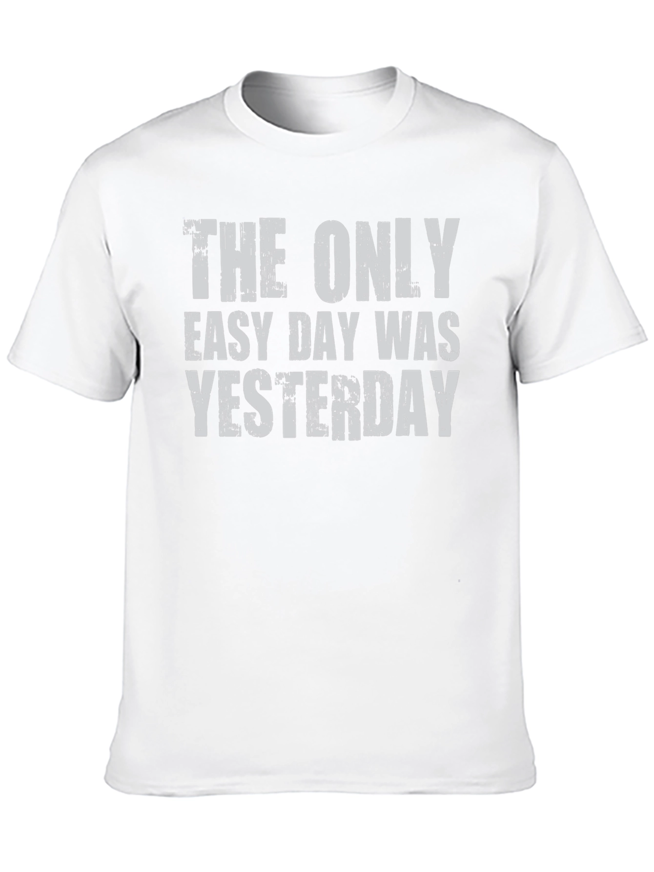 The Only Easy Day Was Yesterday Graphic Tee