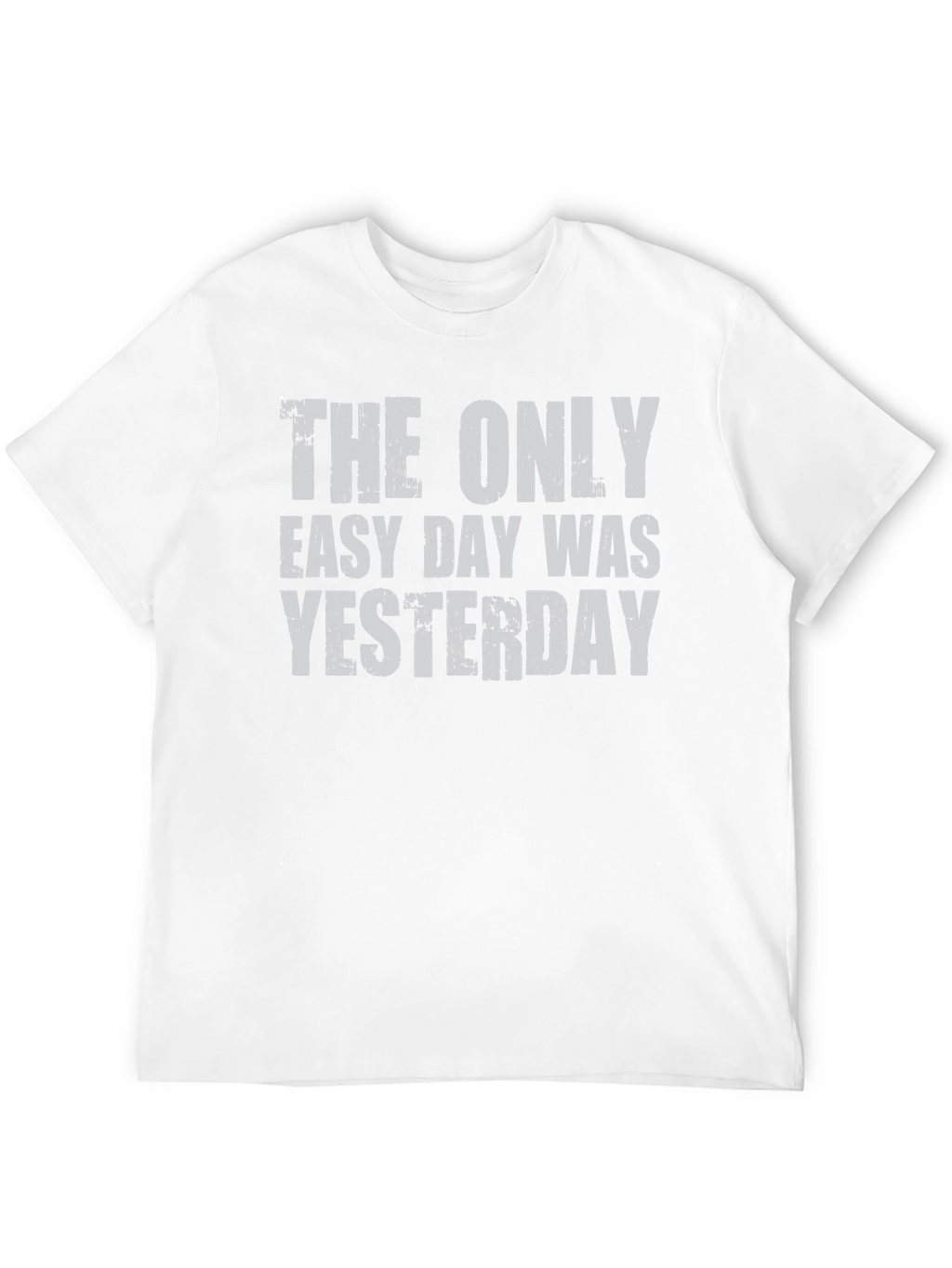 The Only Easy Day Was Yesterday Graphic Tee