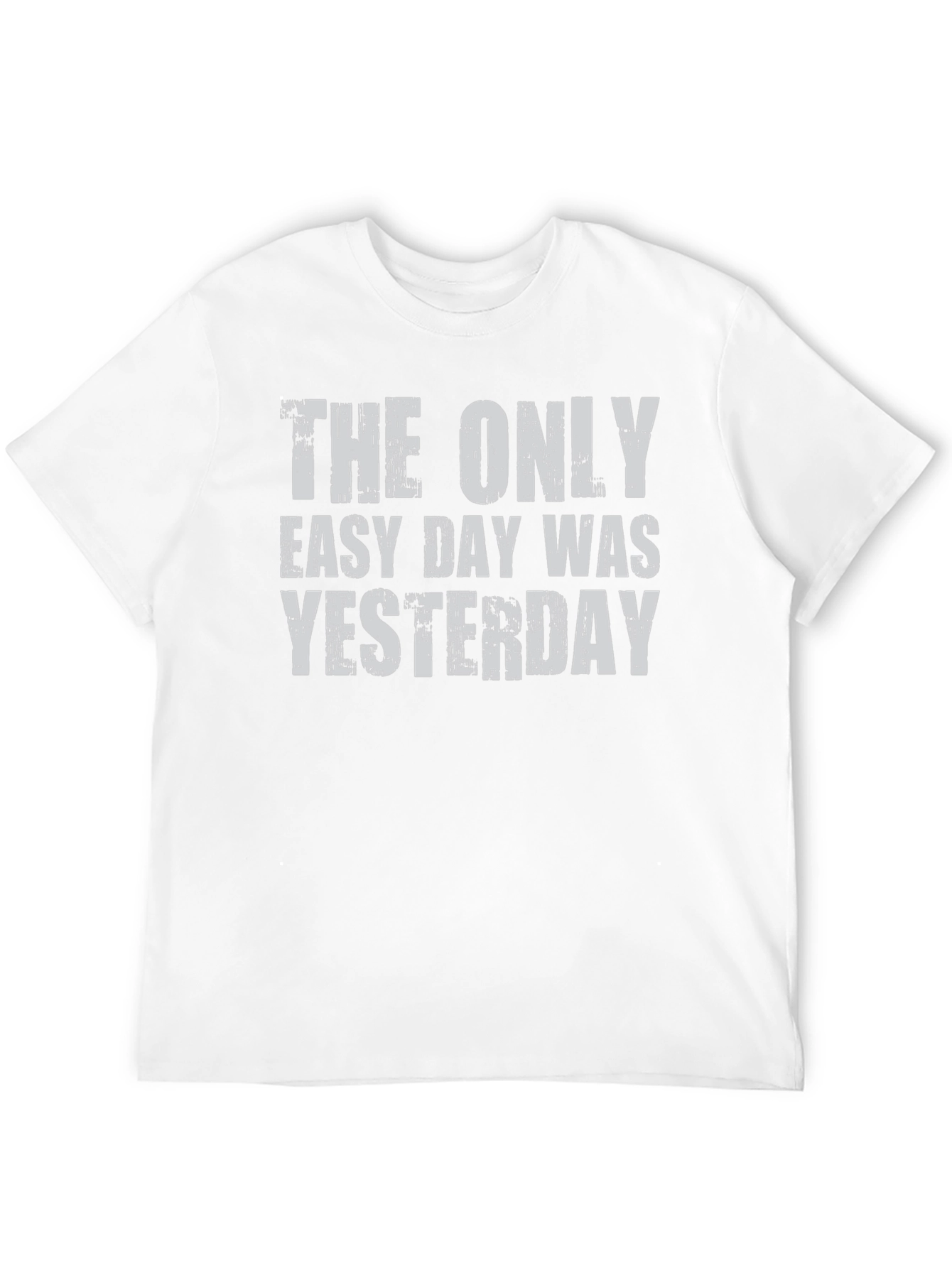 The Only Easy Day Was Yesterday Graphic Tee