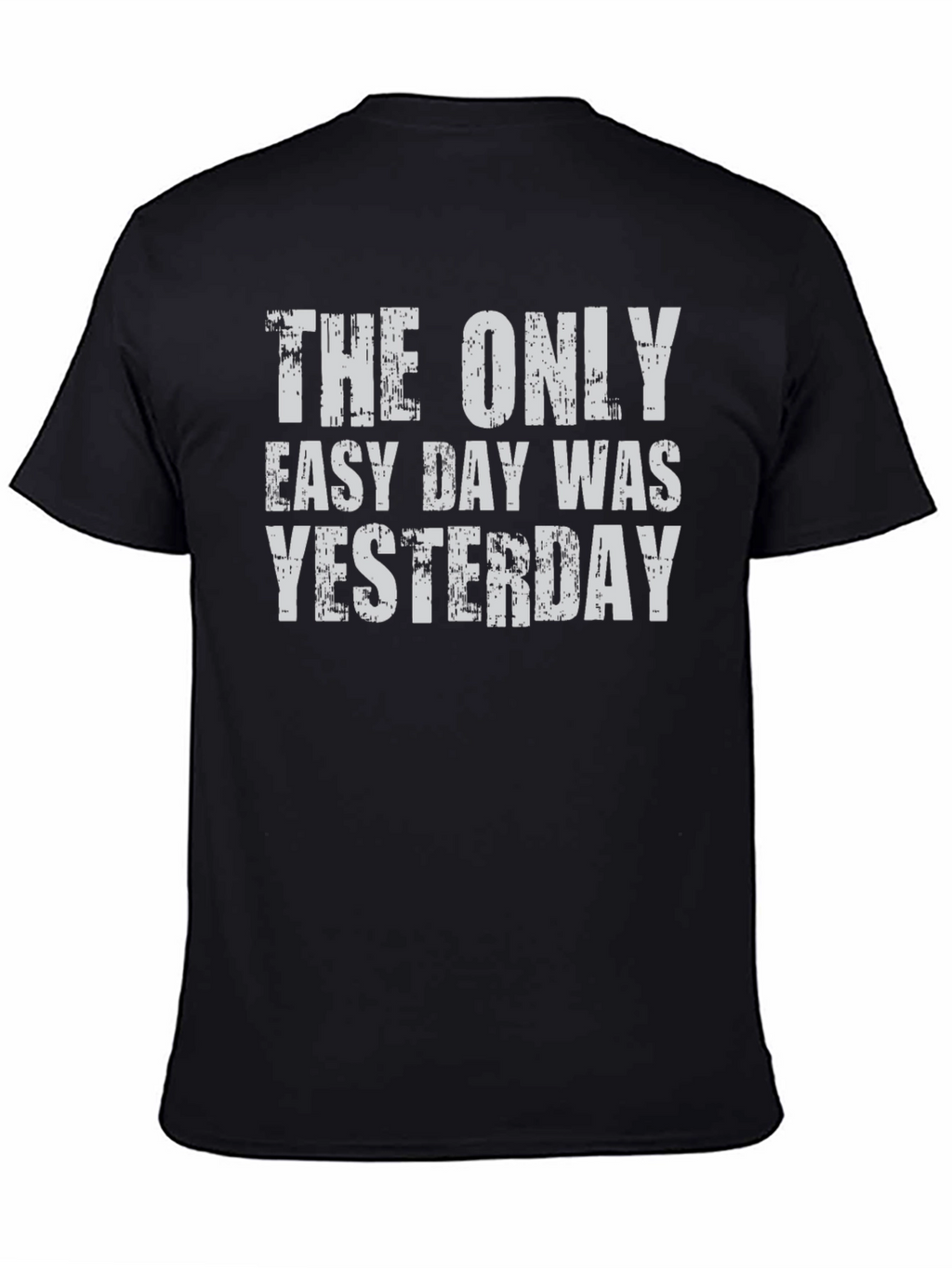 The Only Easy Day Was Yesterday Graphic Tee