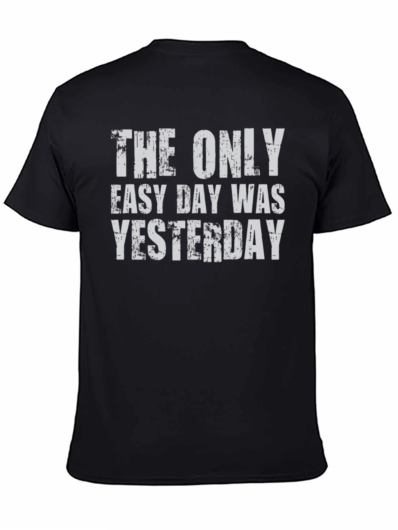 The Only Easy Day Was Yesterday Graphic Tee