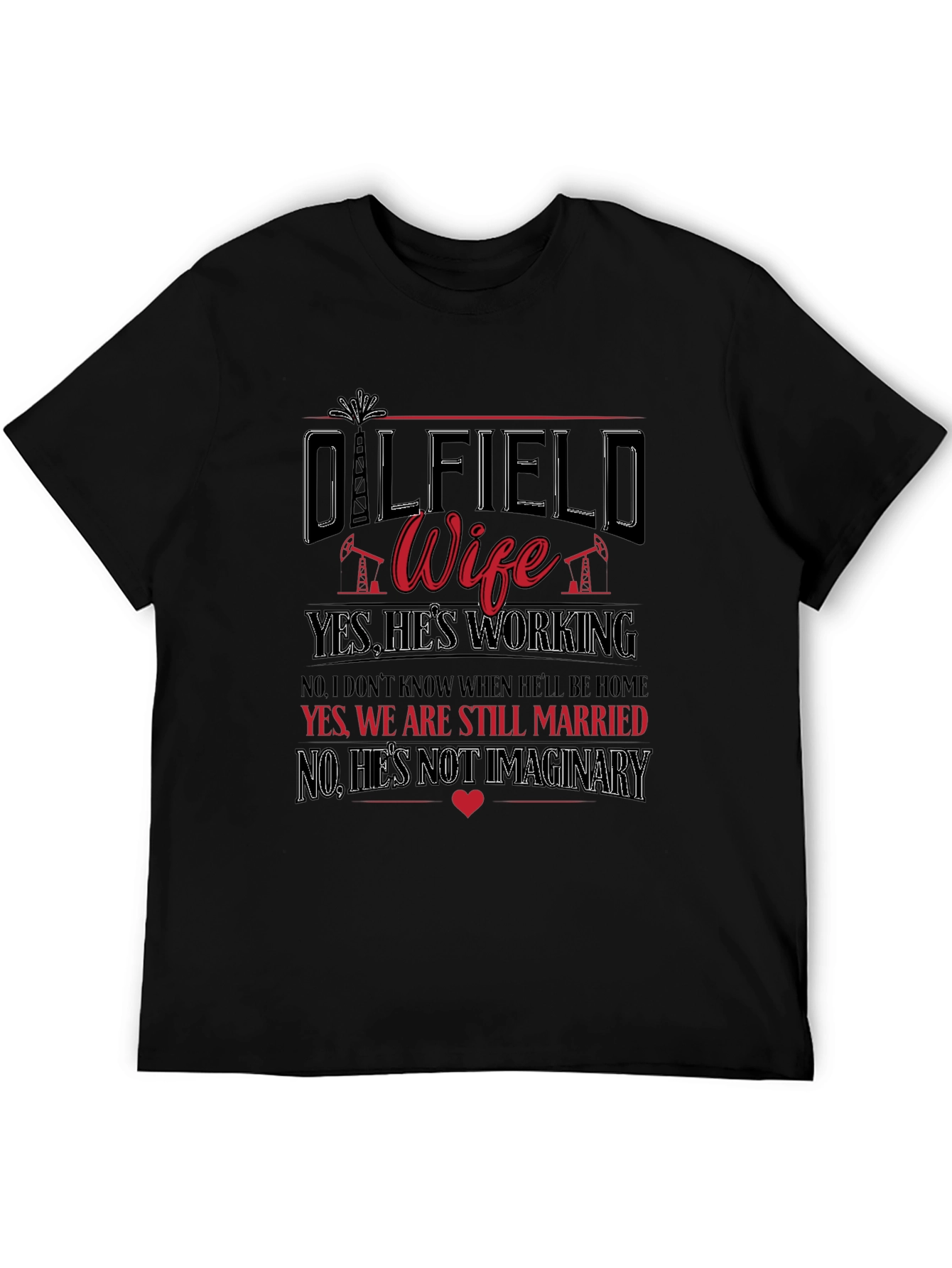 Oilfield Wife T-Shirt: Yes Hes Working!