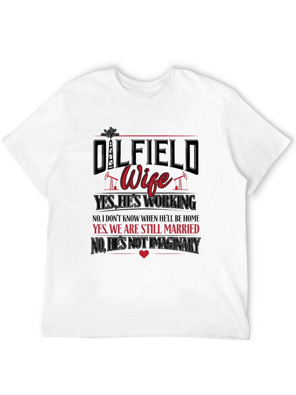Oilfield Wife T-Shirt: Yes Hes Working!