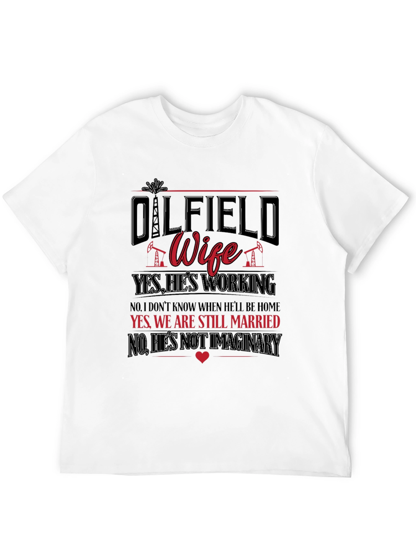 Oilfield Wife T-Shirt: Yes Hes Working!
