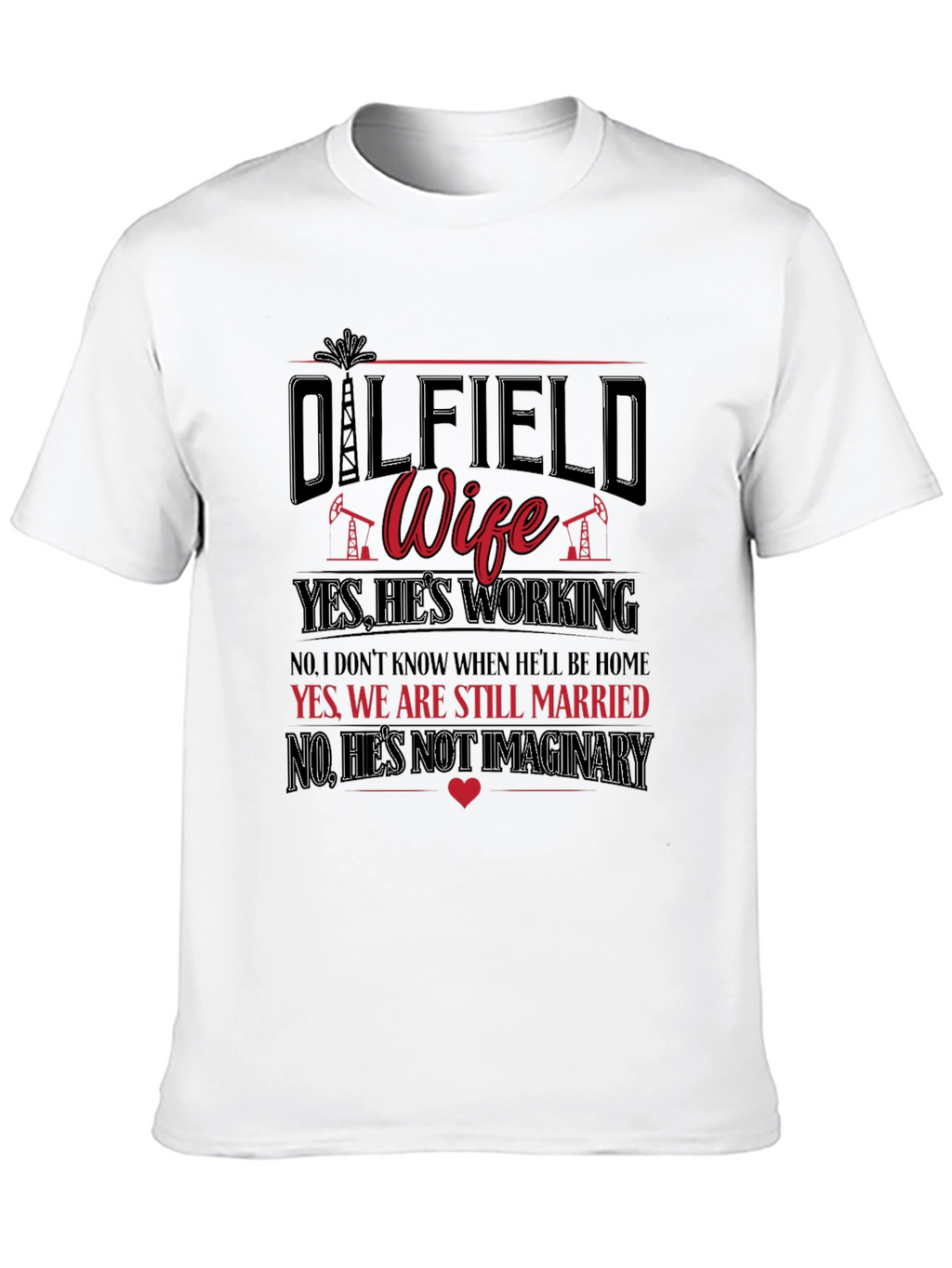 Oilfield Wife T-Shirt: Yes Hes Working!