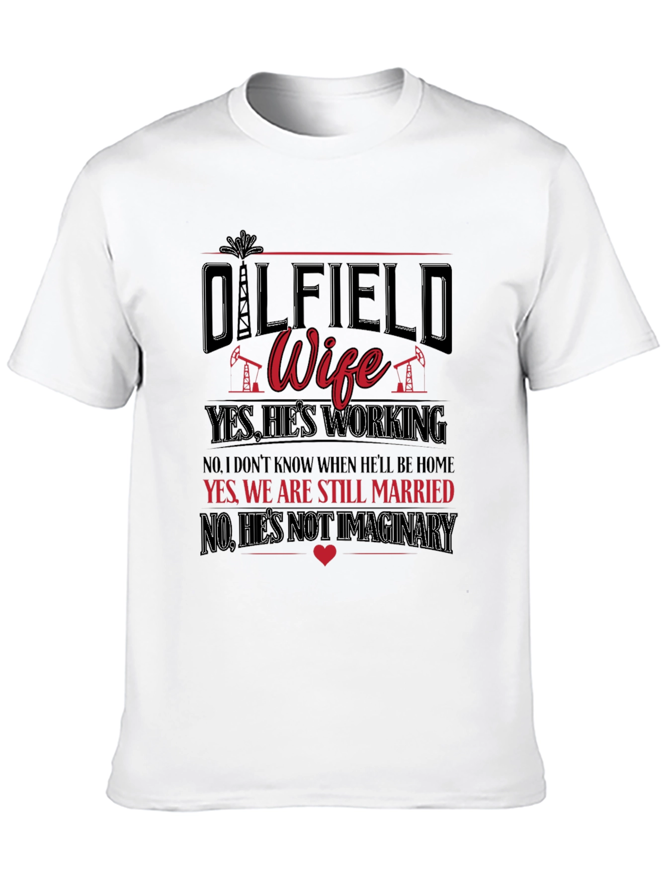 Oilfield Wife T-Shirt: Yes Hes Working!