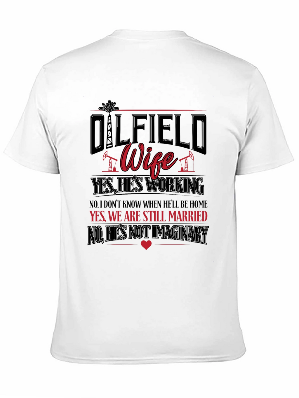 Oilfield Wife T-Shirt: Yes Hes Working!