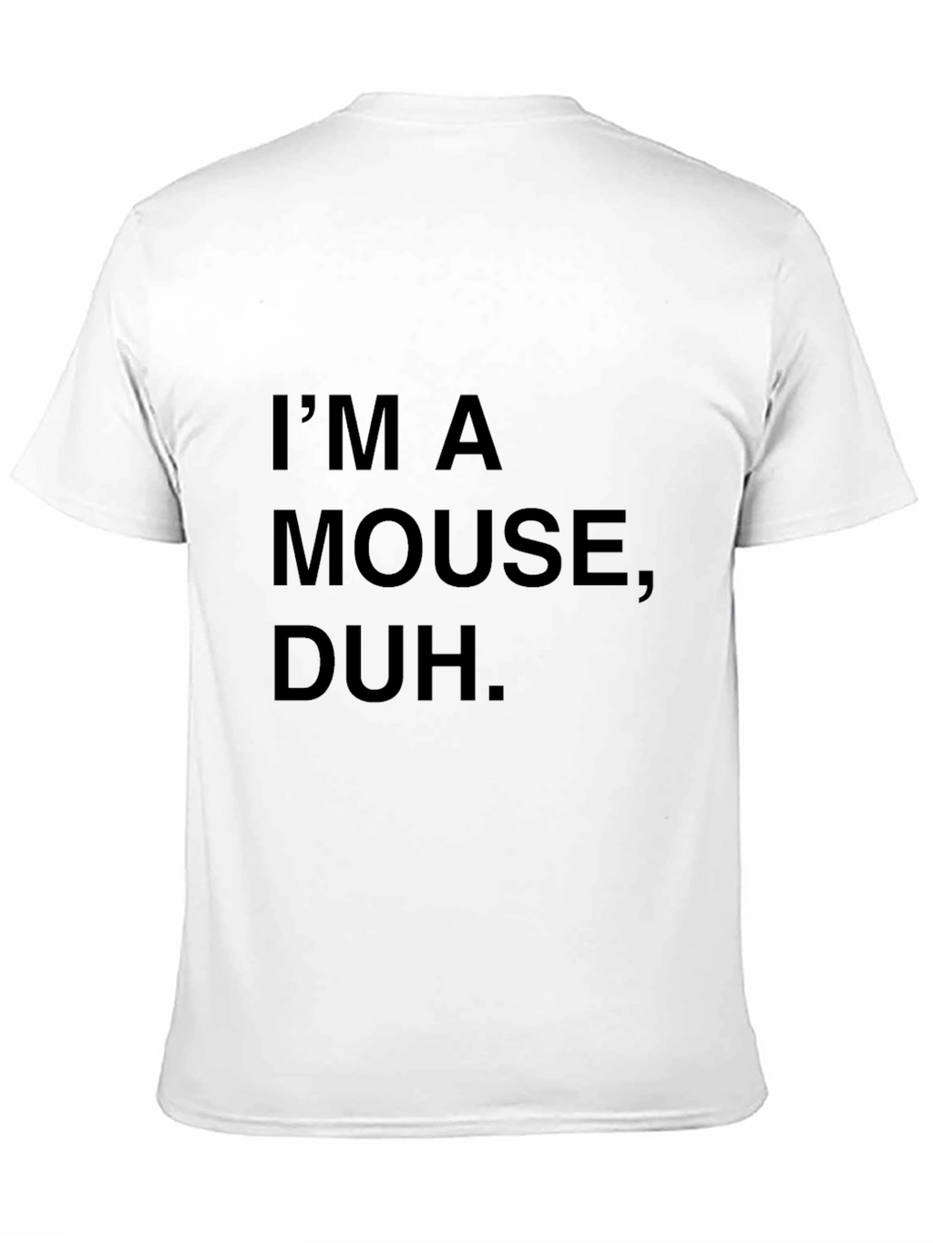Im a Mouse Duh T-Shirt - Novelty Statement Tee