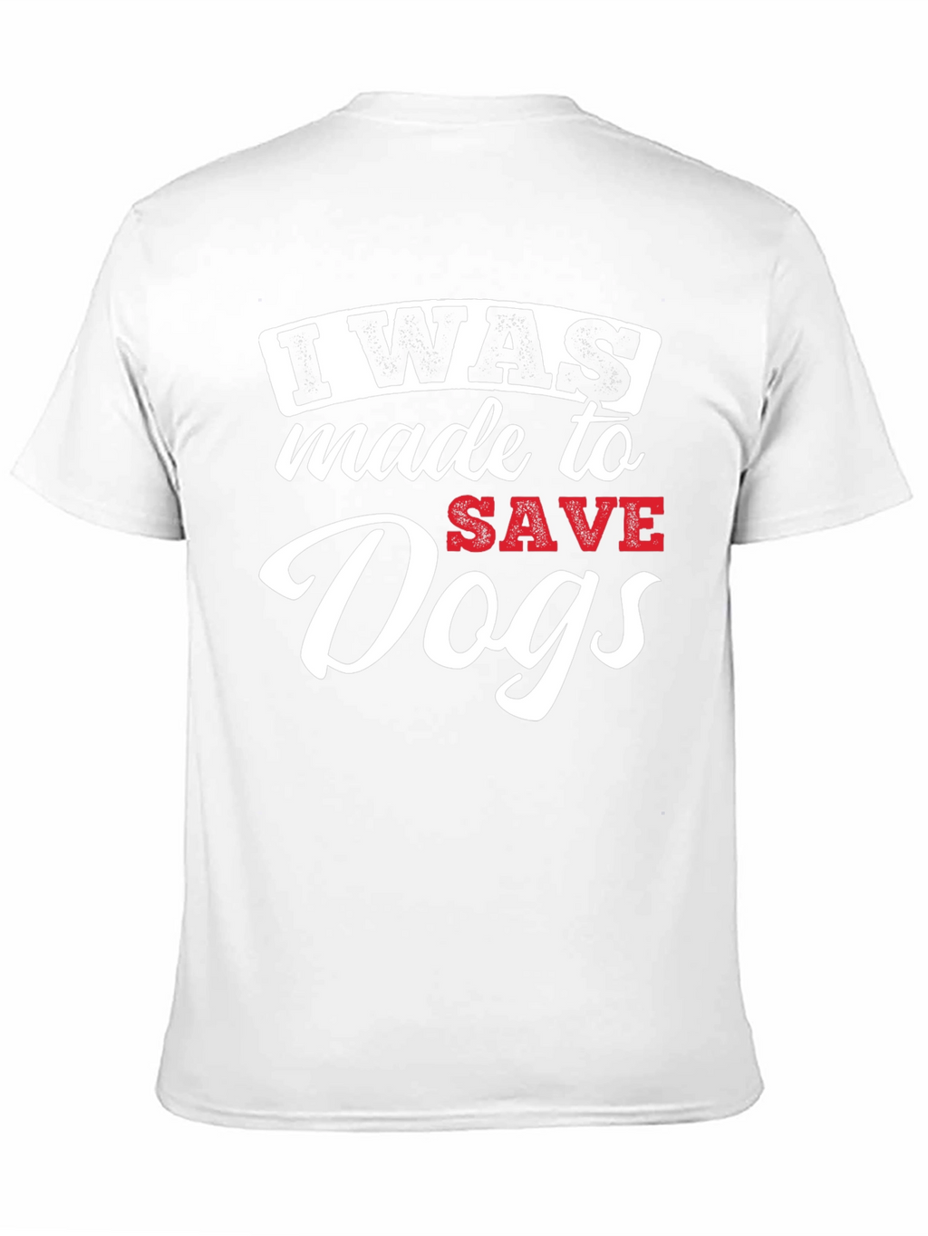 I Was Made to Save Dogs Graphic T-Shirt