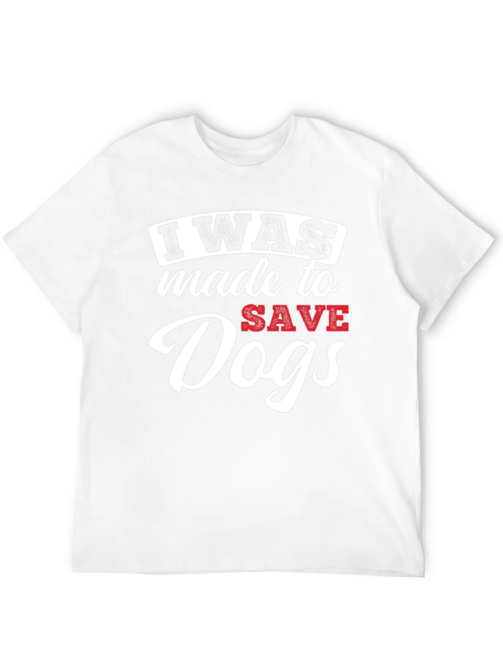 I Was Made to Save Dogs Graphic T-Shirt