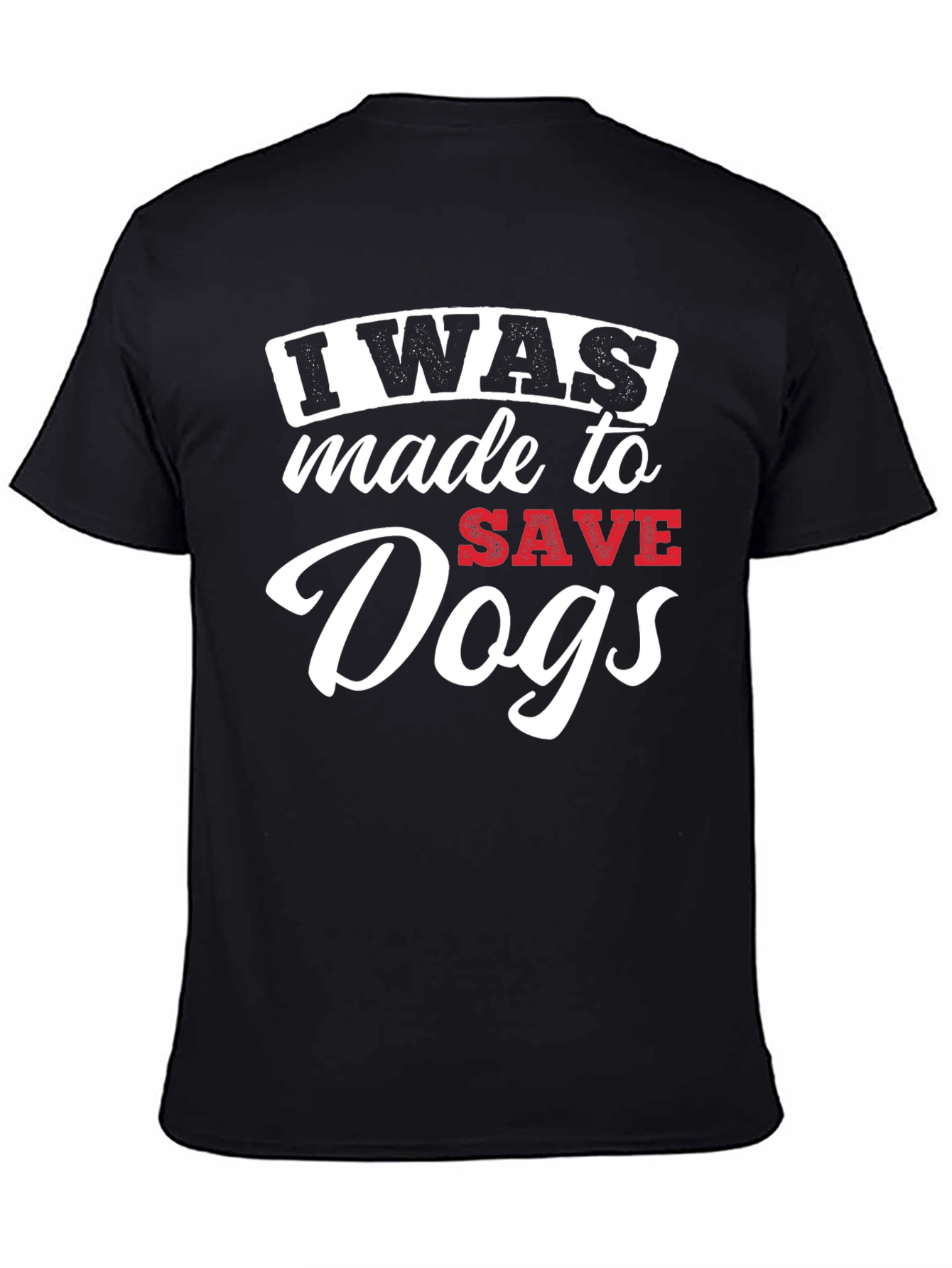 I Was Made to Save Dogs Graphic T-Shirt
