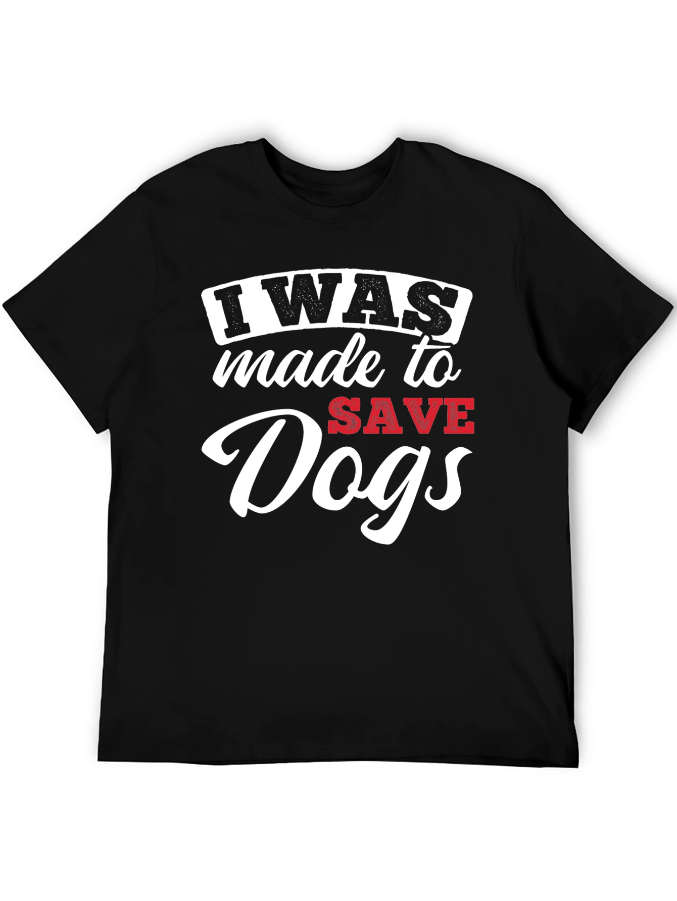 I Was Made to Save Dogs Graphic T-Shirt