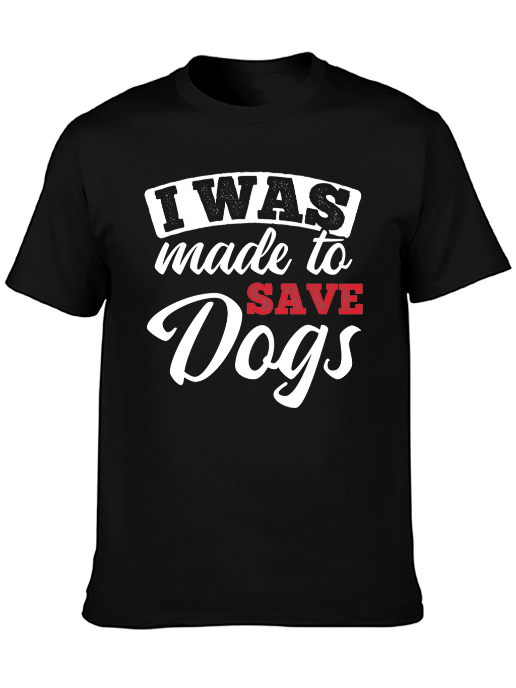 I Was Made to Save Dogs Graphic T-Shirt